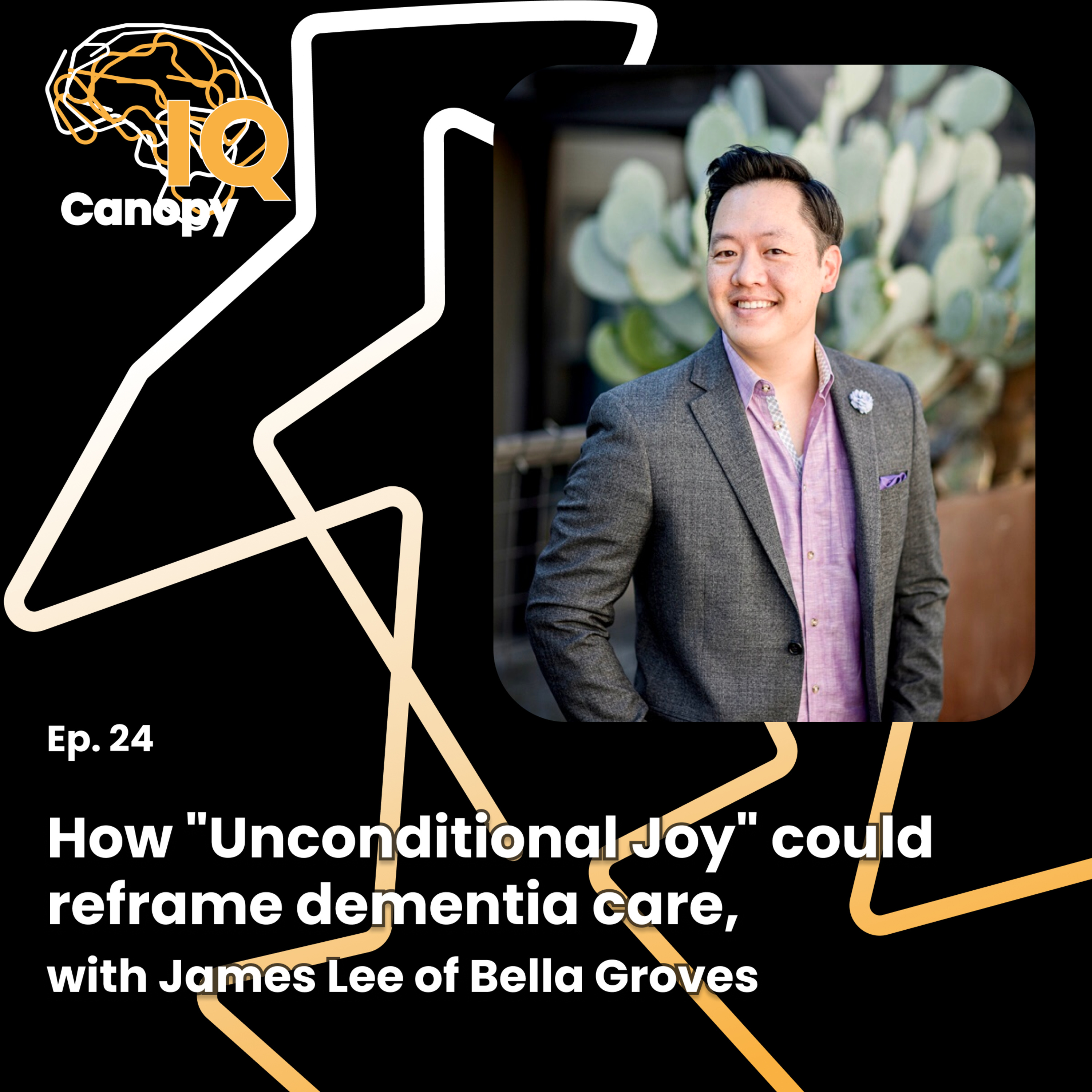Ep. 24: How "Unconditional Joy" could reframe dementia care, with James Lee of Bella Groves episode artwork