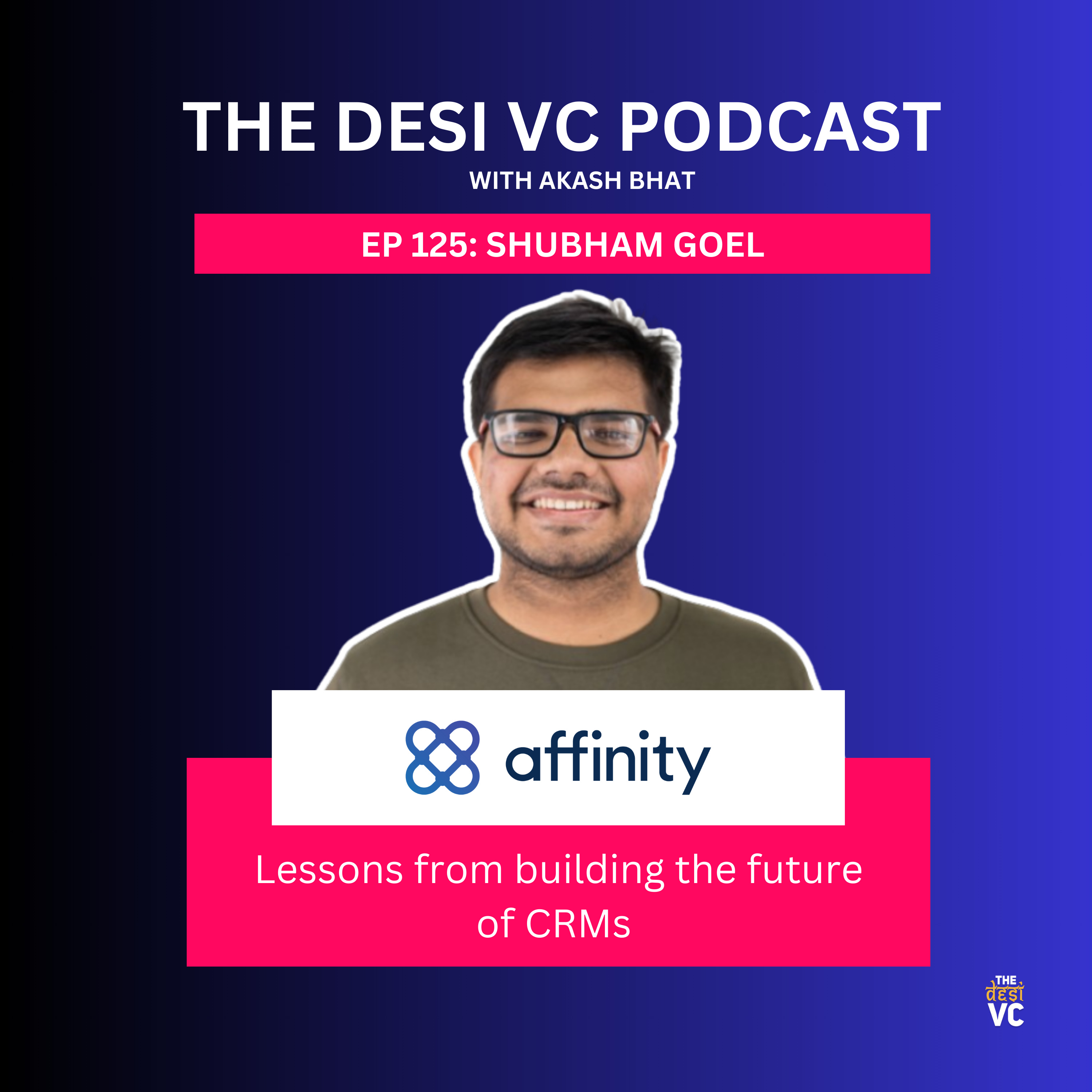 E125: Shubham Goel (Co-founder & Co-CEO, Affinity)