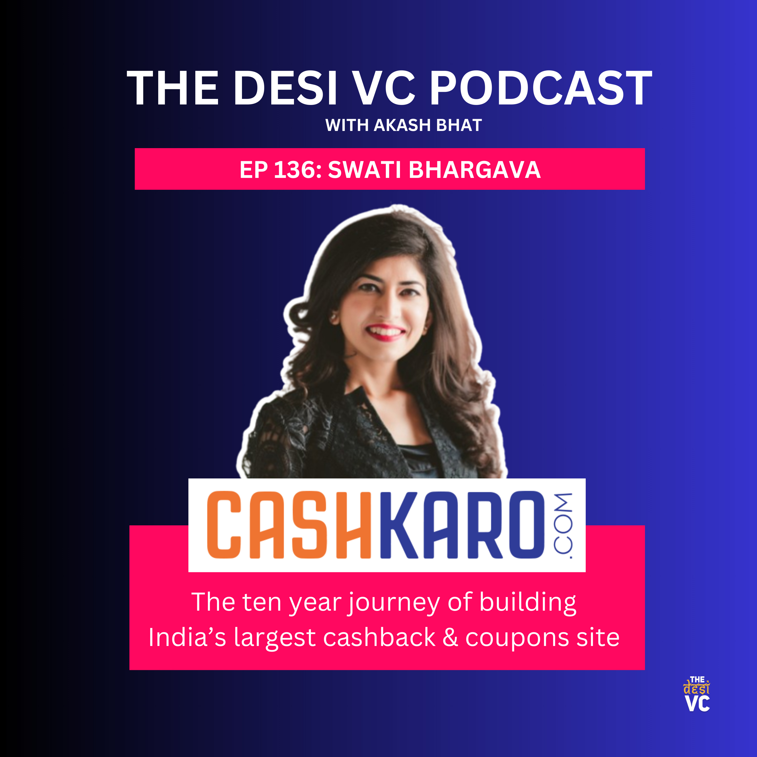 E136: Swati Bhargava (Co-founder, CashKaro.com)