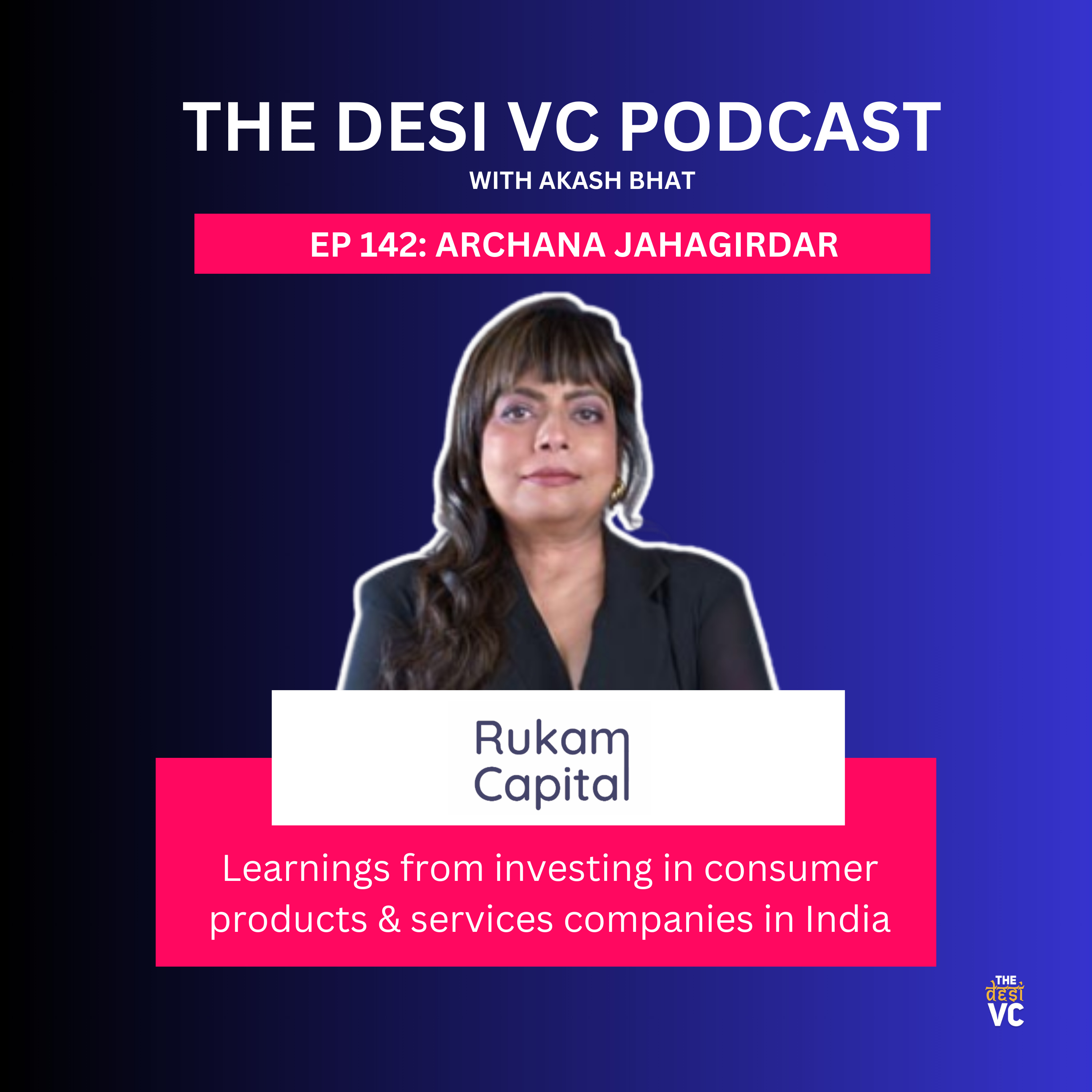 E142: Archana Jahagirdar (Managing Partner, Rukam Capital)