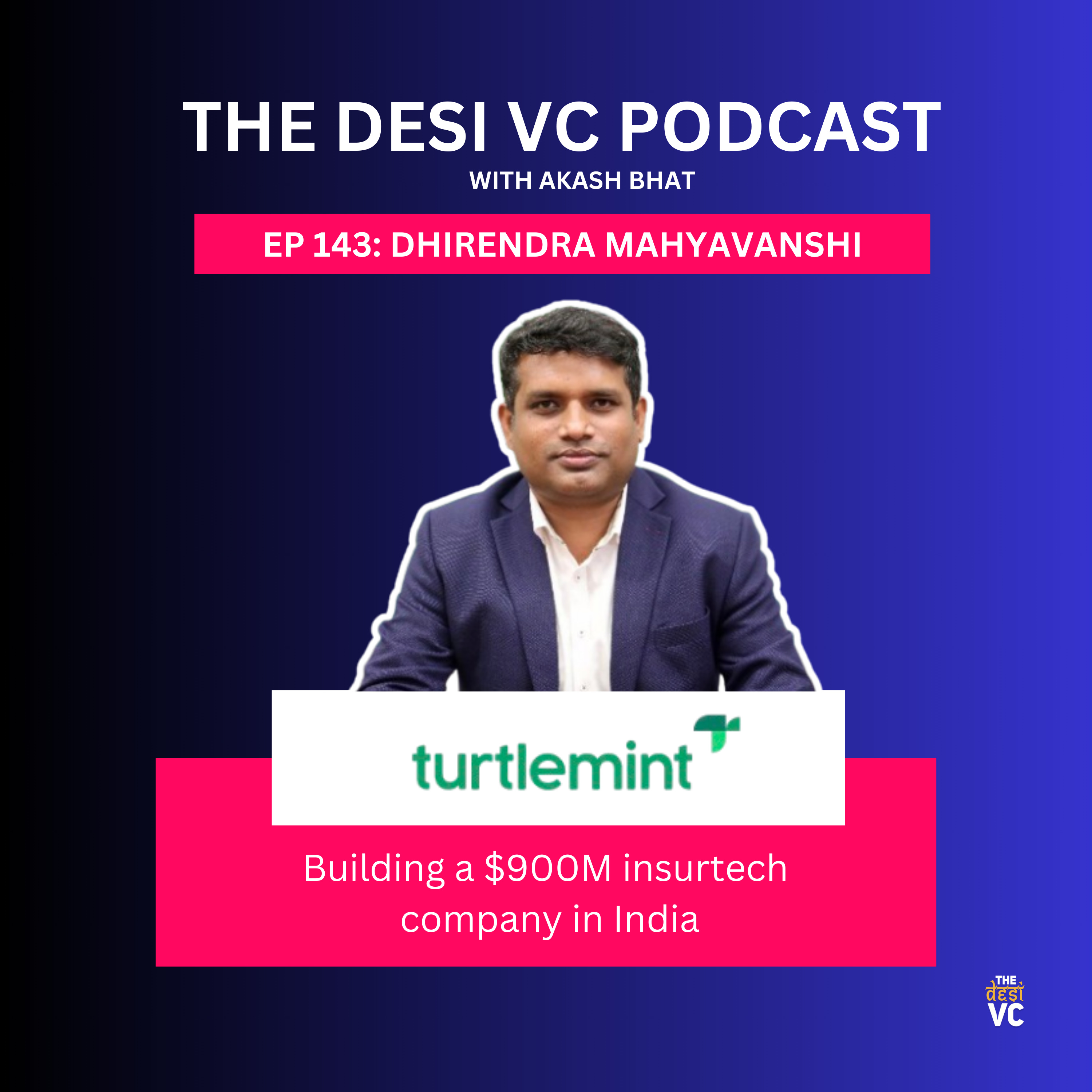 E143: Dhirendra Mahyavanshi (Co-founder & CEO, Turtlemint) 