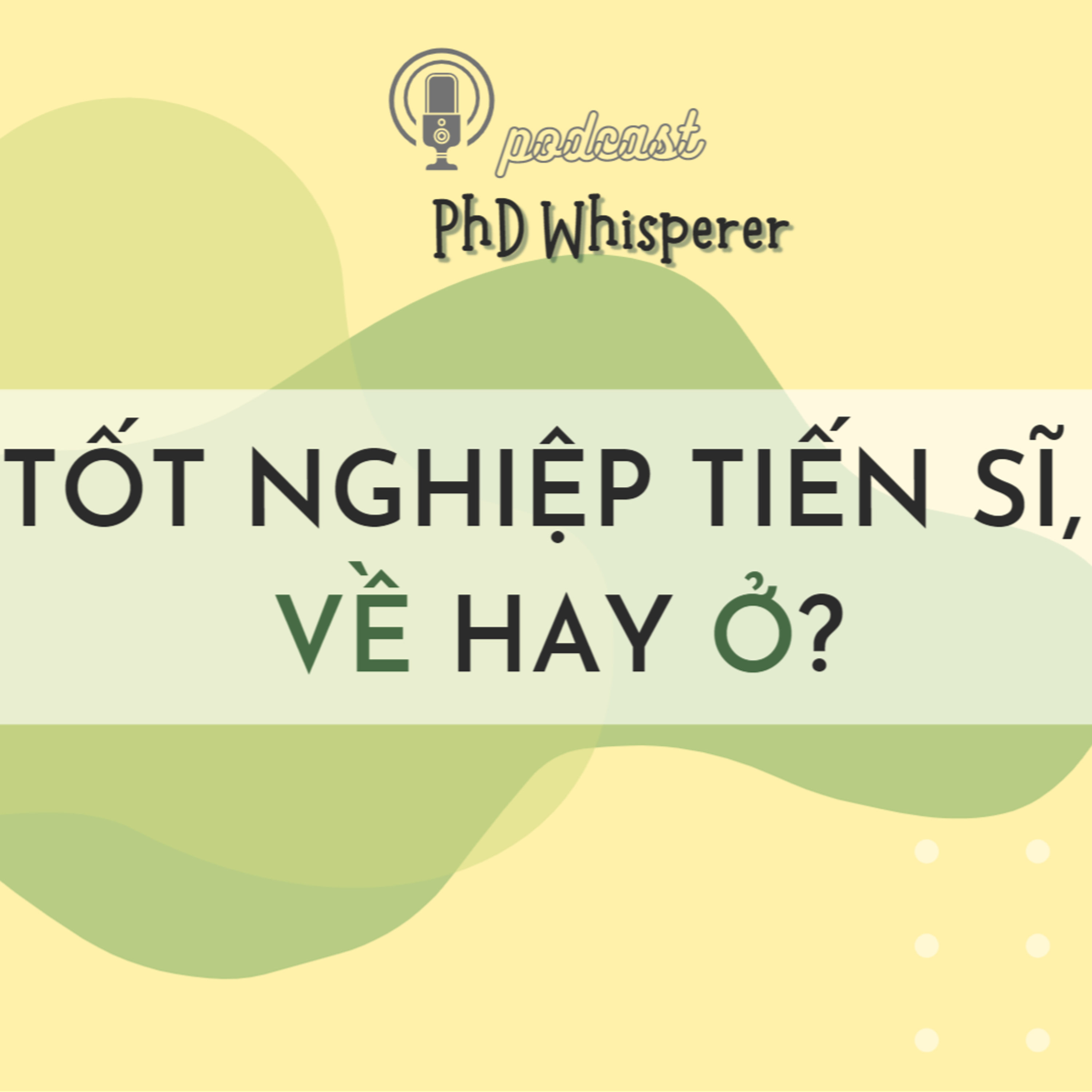🎙️PhD Whisperer Ep 5 | Tốt nghiệp tiến sĩ, nên về hay ở? 😕  episode artwork