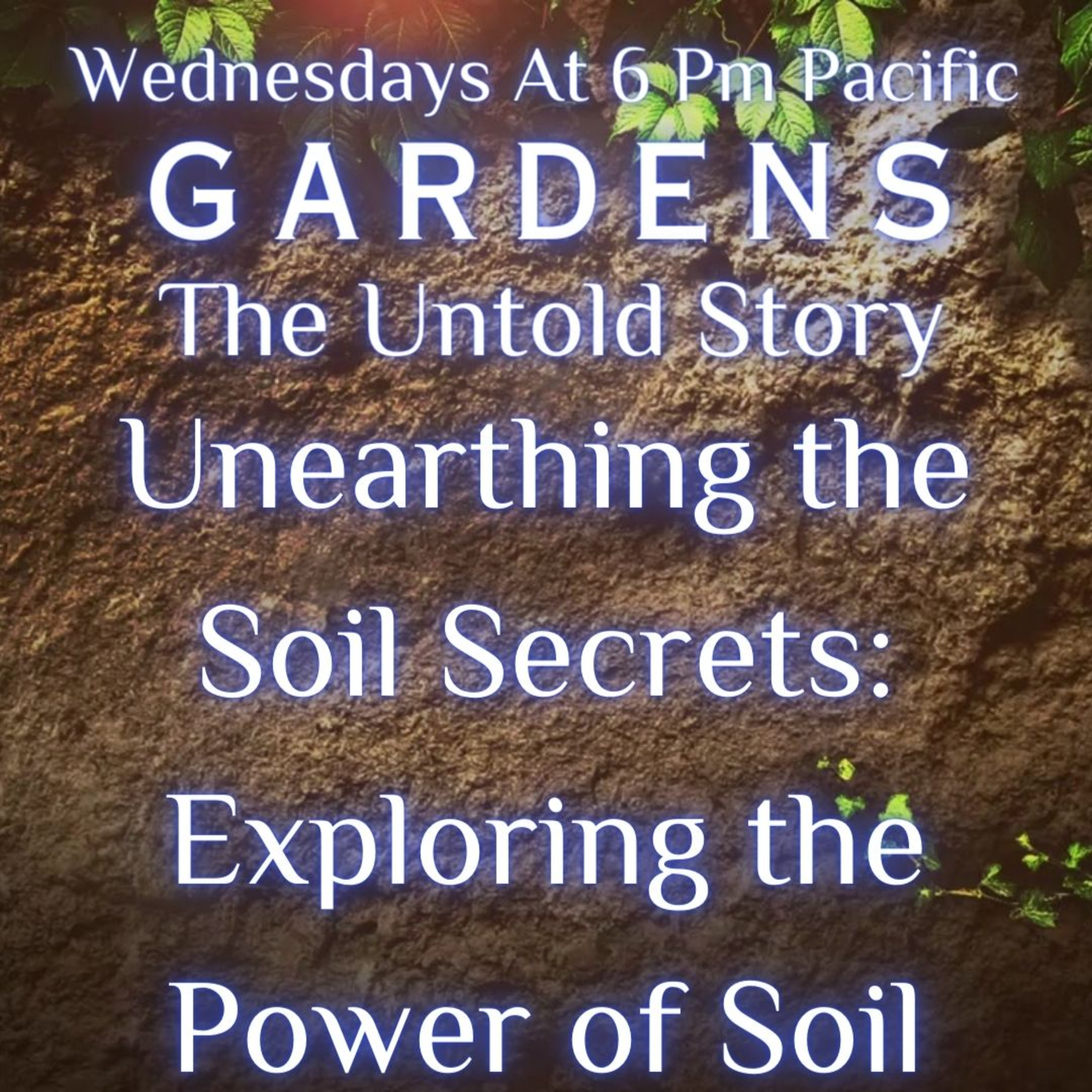 Gardens The Untold Story: Unearthing The Soil Secrets Exploring the power of soil.