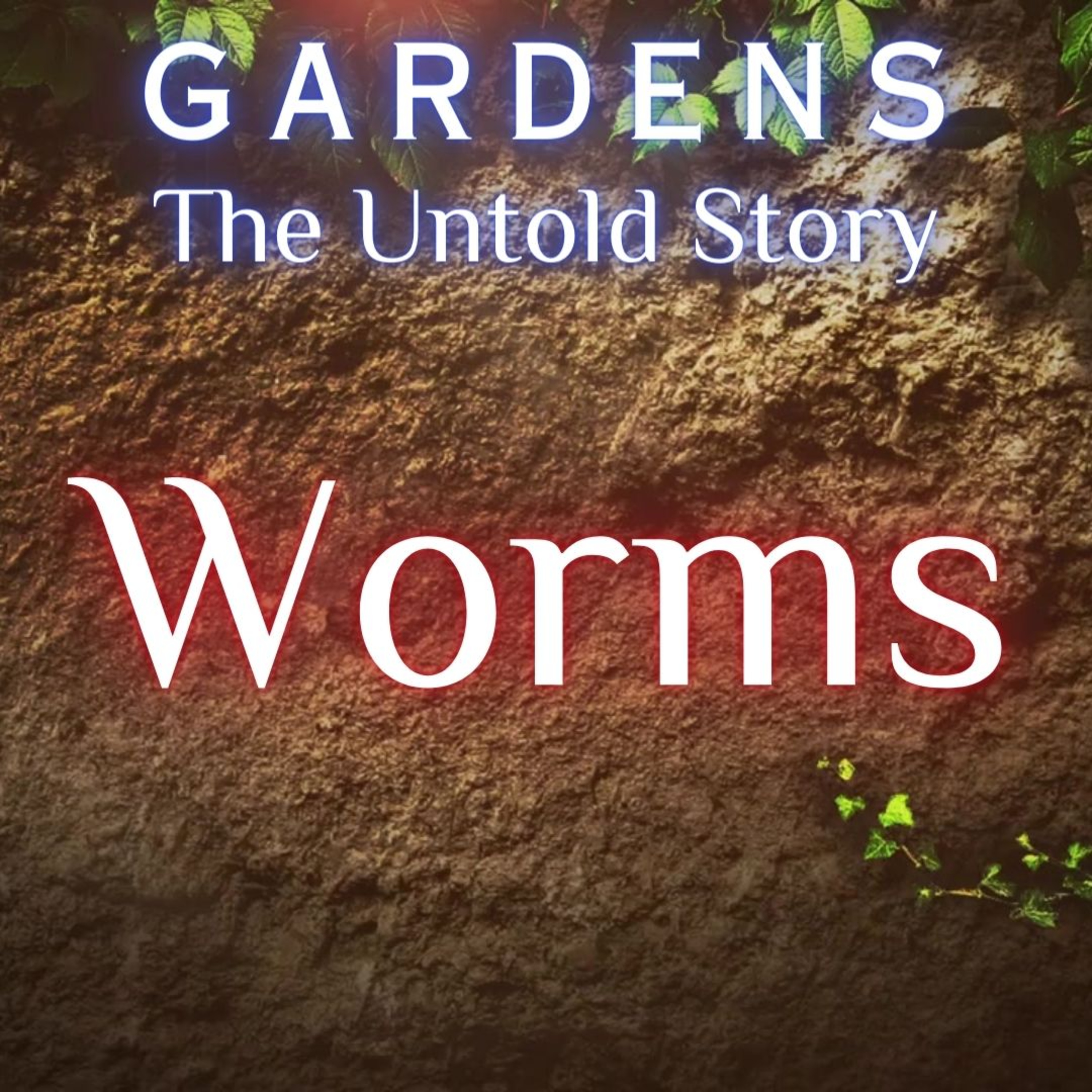 Gardens The Untold Story: Worms