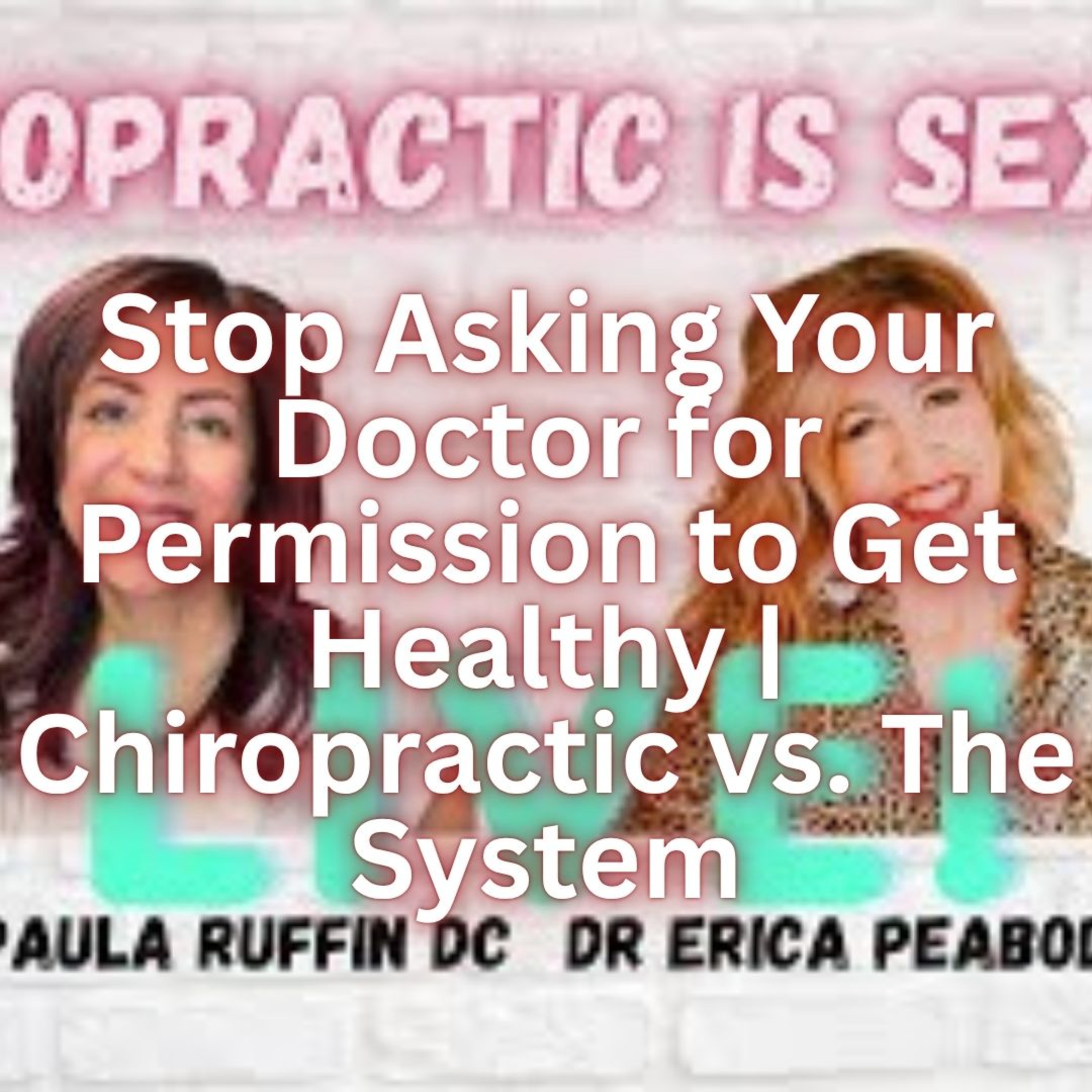 Stop Asking Your Doctor for Permission to Get Healthy | Chiropractic vs. The System