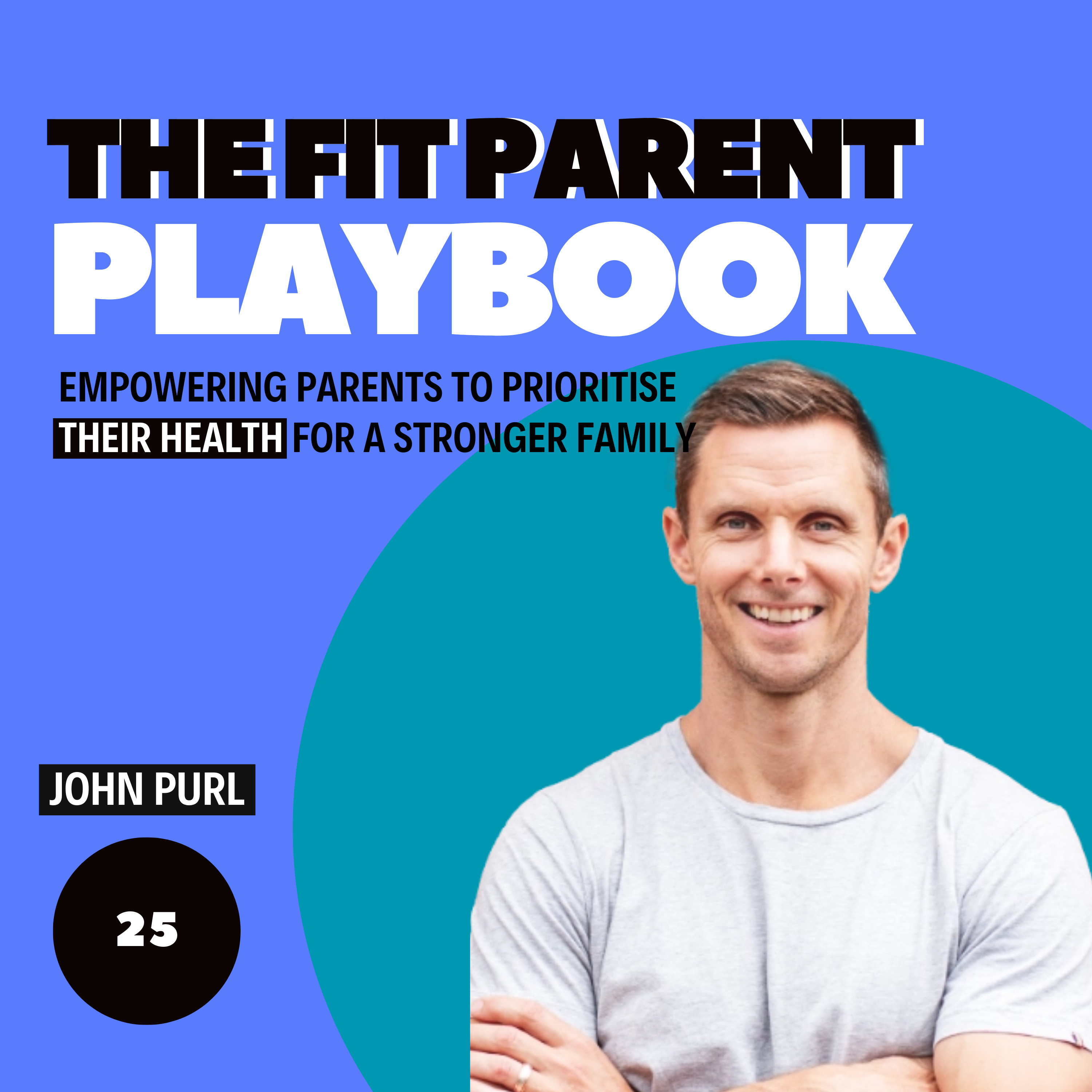 E25 - John Purl - Define Your Success: Health, Parenting, and Fitness Secrets episode artwork
