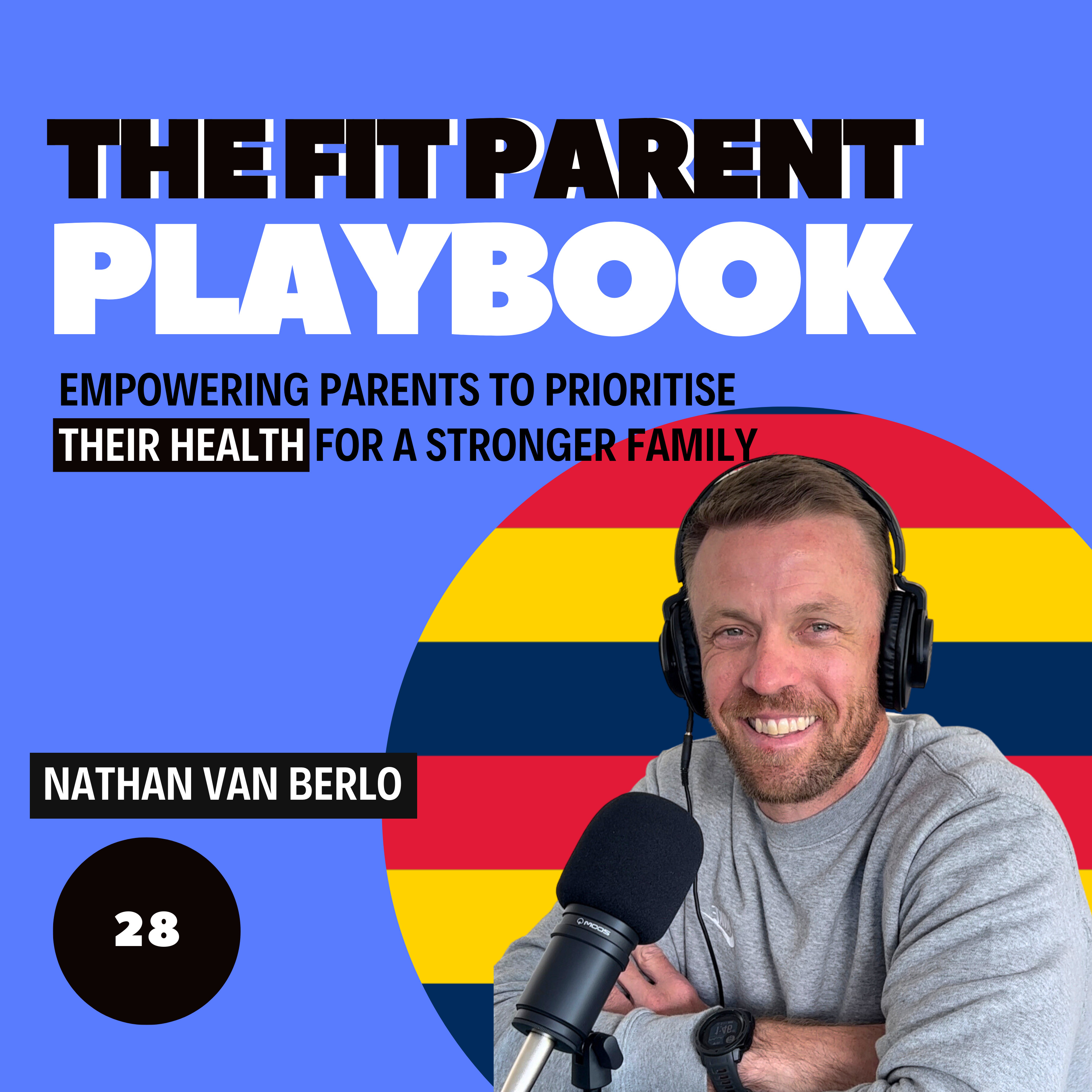 E28 - Nathan Van Berlo - Game Changing Formula: Football, Fatherhood, and Coaching Secrets