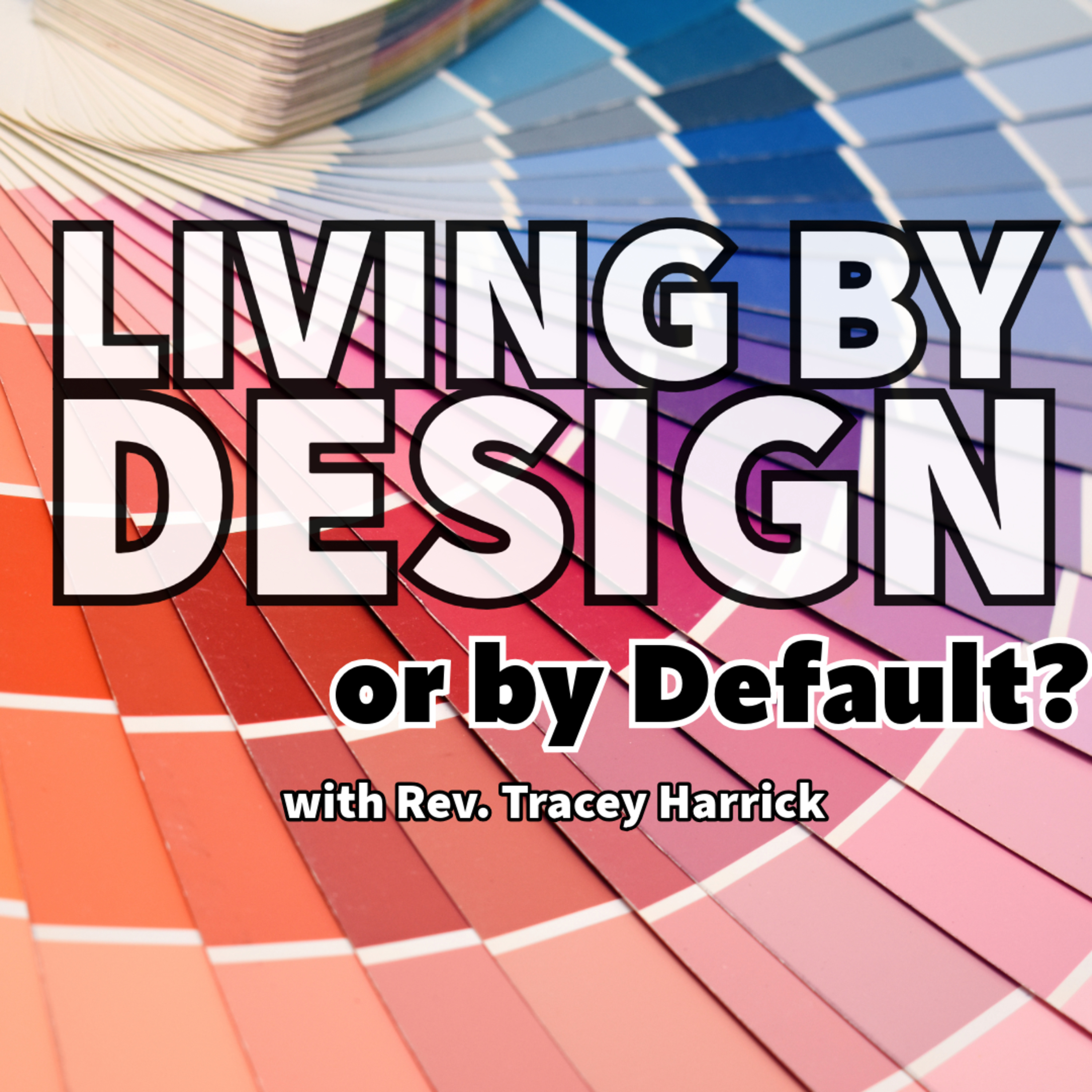 Rev. Tracey Harrick - Living by Design, or by Default? episode artwork