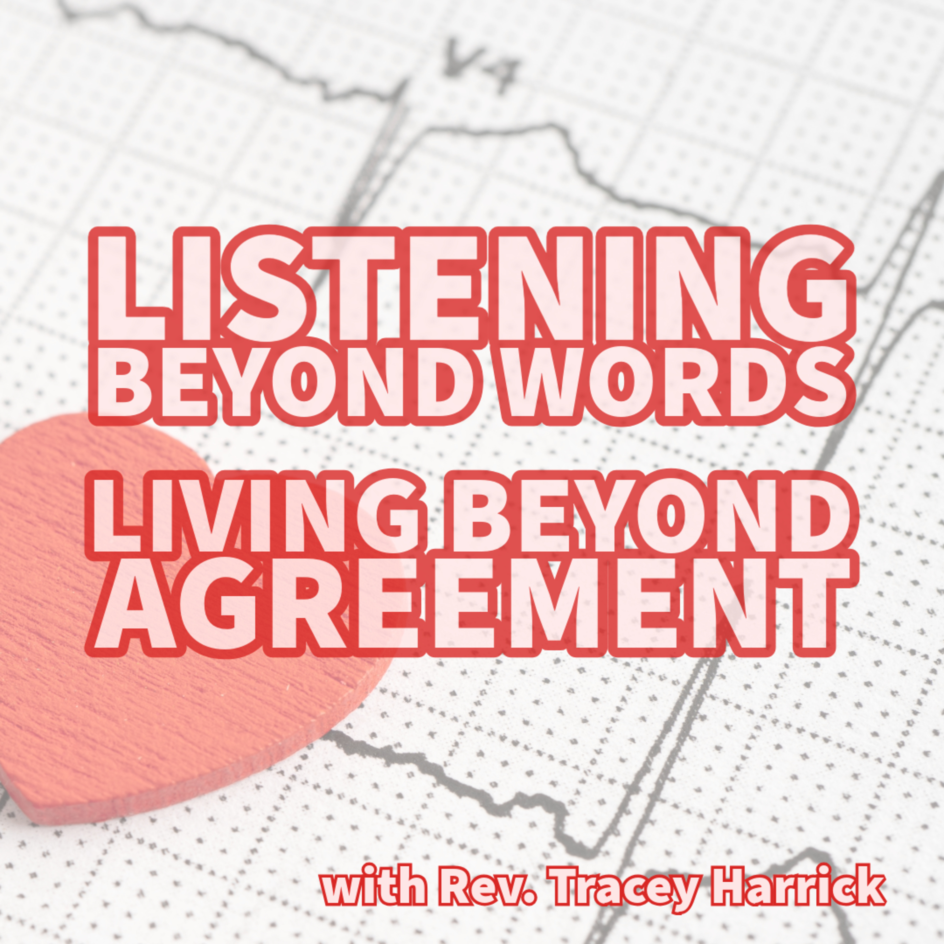 Rev. Tracey Harrick: Listening Beyond Words, Living Beyond Agreement episode artwork