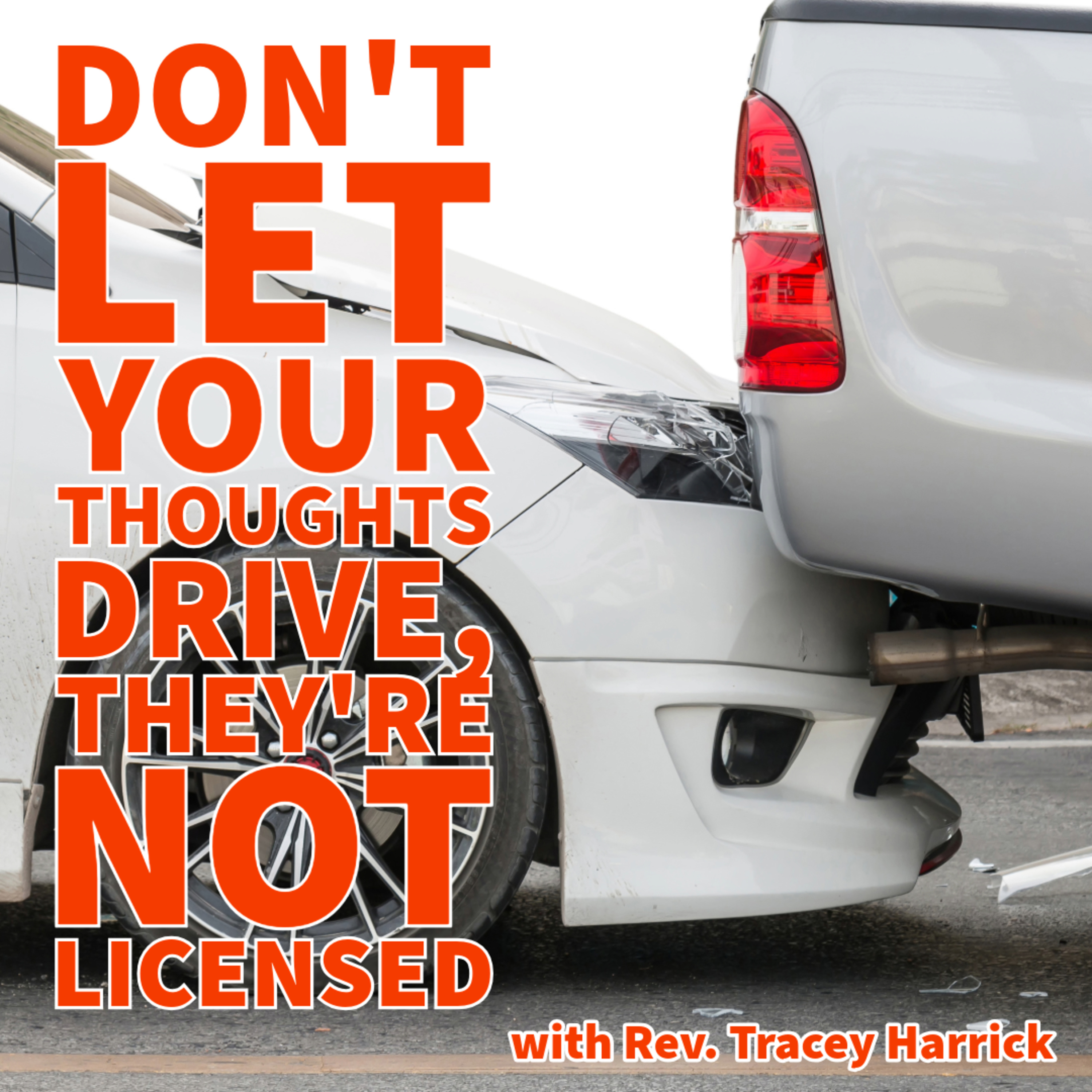 Rev. Tracey Harrick - Don't Let Your Thoughts Drive, They're Not Licensed episode artwork