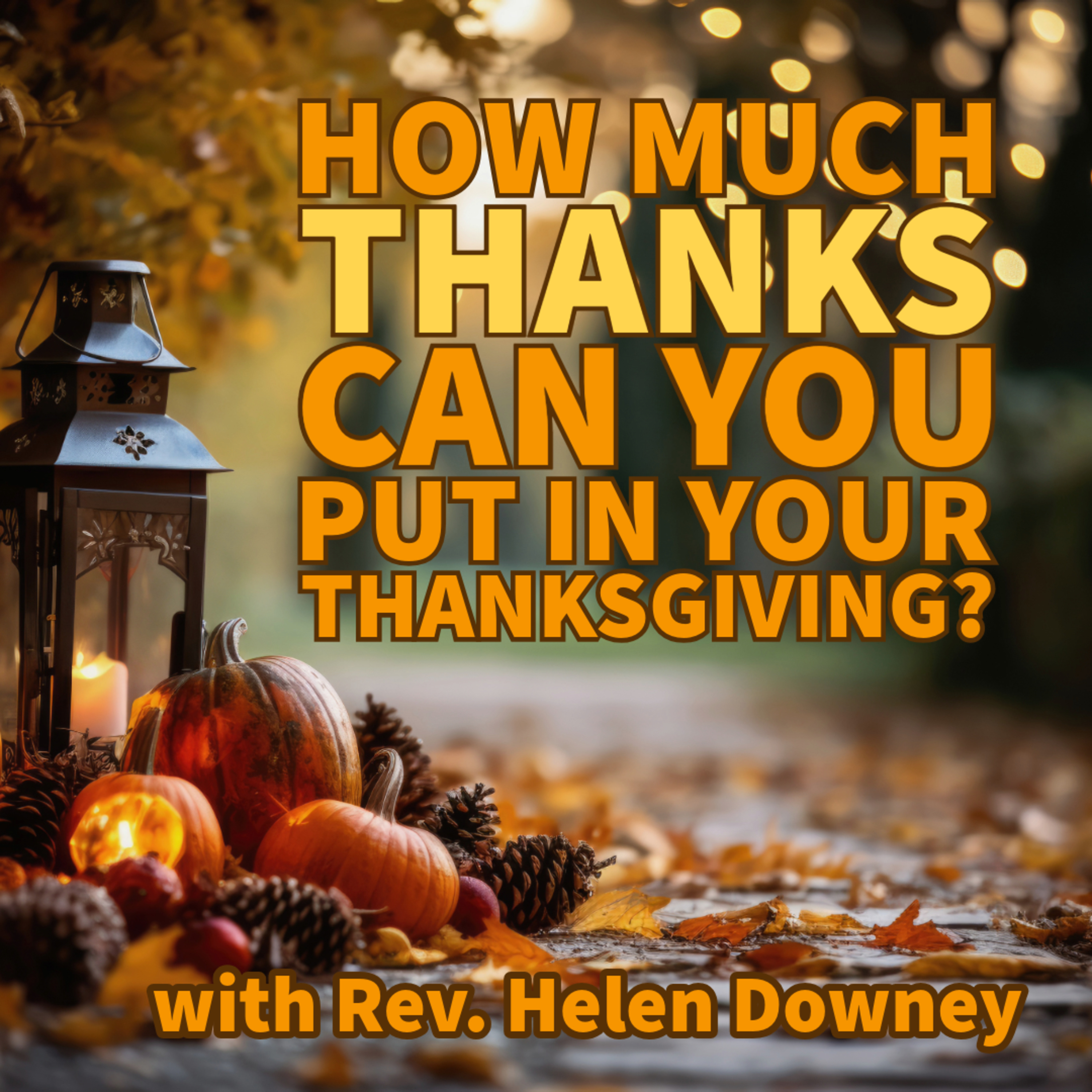 Rev. Helen Downey - How Much Thanks Can You Put in Your Thanksgiving? episode artwork