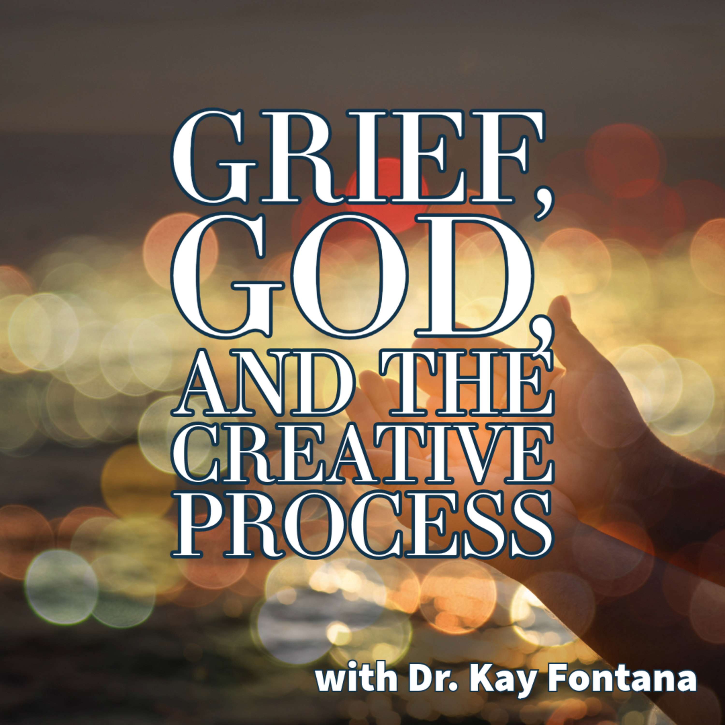 Dr Kay Fontana - Grief, God, and the Creative Process episode artwork