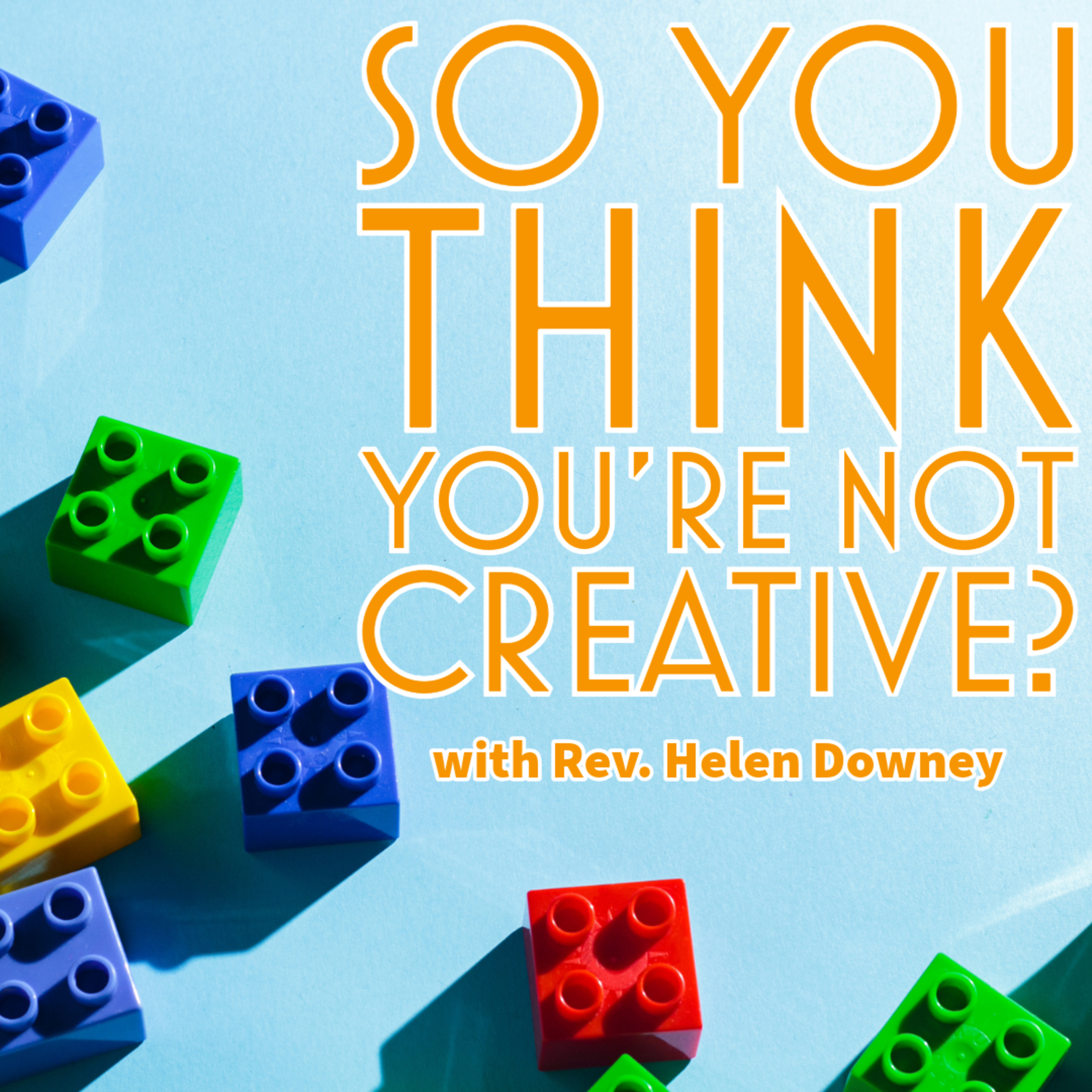 Rev. Helen Downey - So You Think You're Not Creative? episode artwork