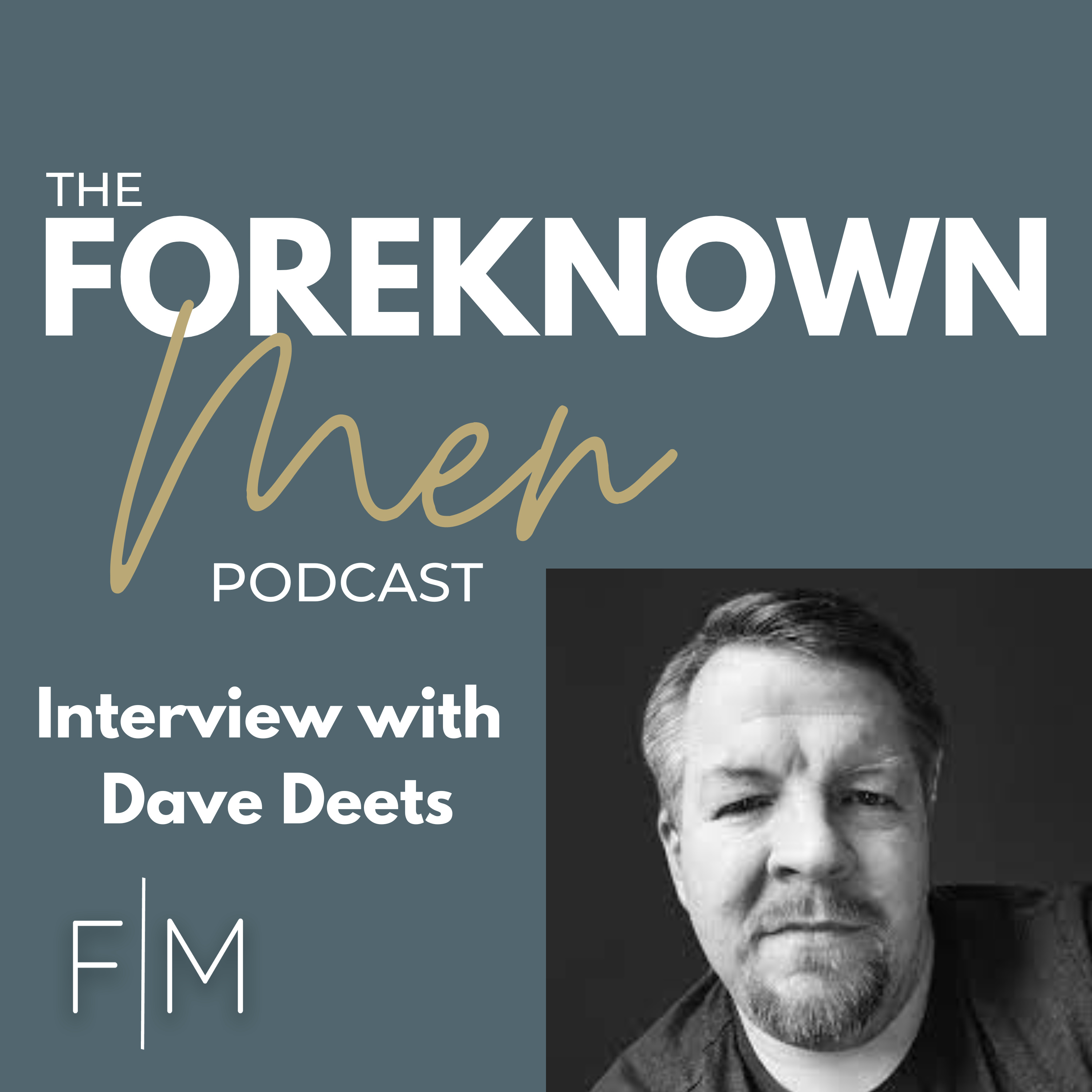 The Foreknown Men Podcast- Where Men Find Hope After Miscarriage, Stillbirth and Infant Loss.