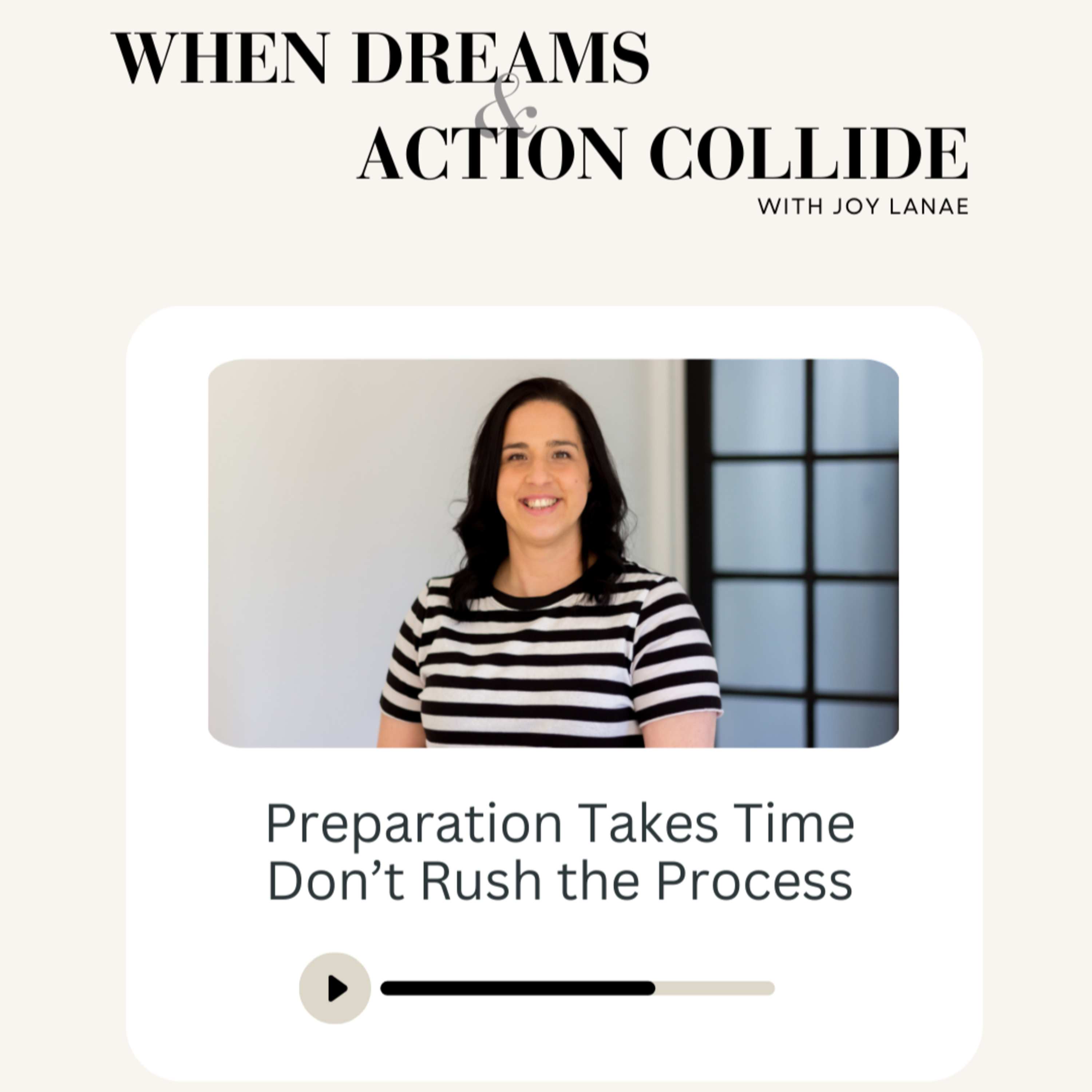 When Dreams and Action Collide - Preparation Time Takes Time: Don't Rush the Process