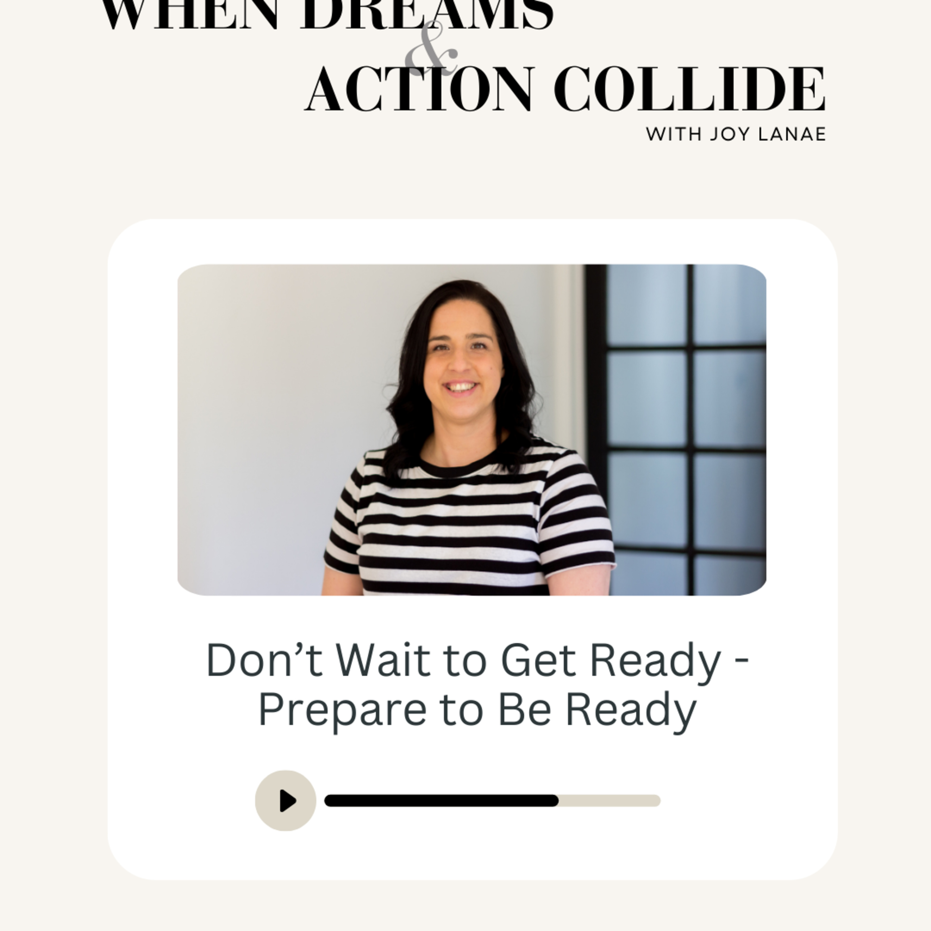 When Dreams and Action Collide - Don’t Wait to Get Ready — Prepare to Be Ready
