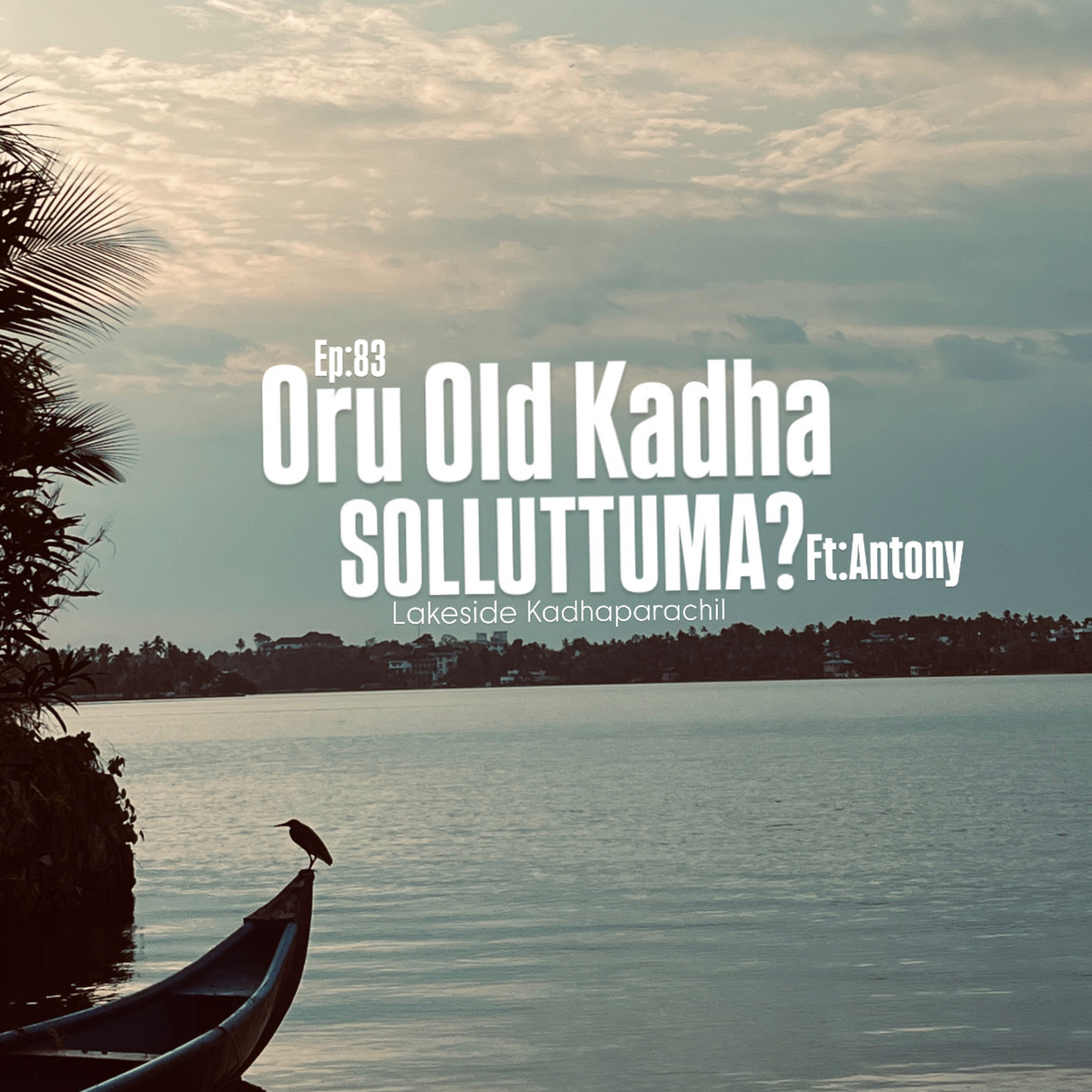 EP:83:Oru Old Kadha Solluttuma?ft:Antony. episode artwork