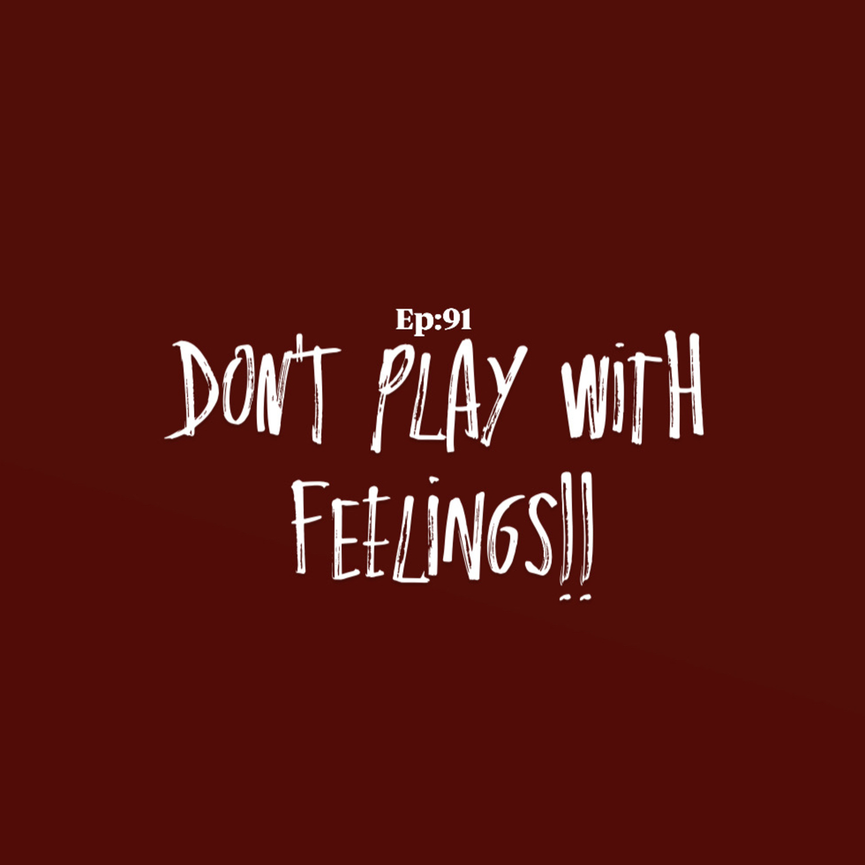 EP:91:Don't play with feelings. episode artwork
