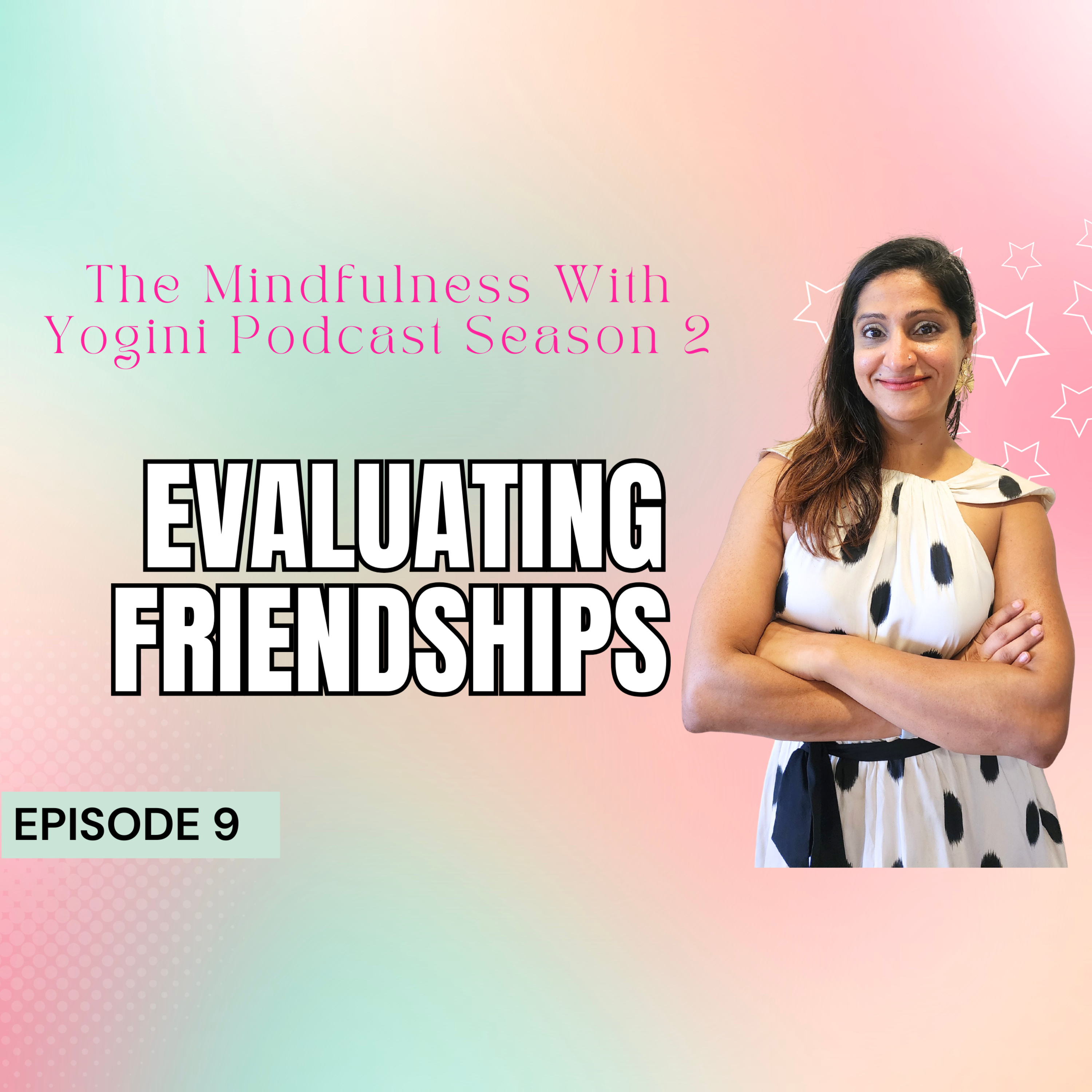 Episode 9 - Evaluating Friendships I Building Lasting Bonds for Personal Growth | Mindfulness With Yogini Podcast | episode artwork