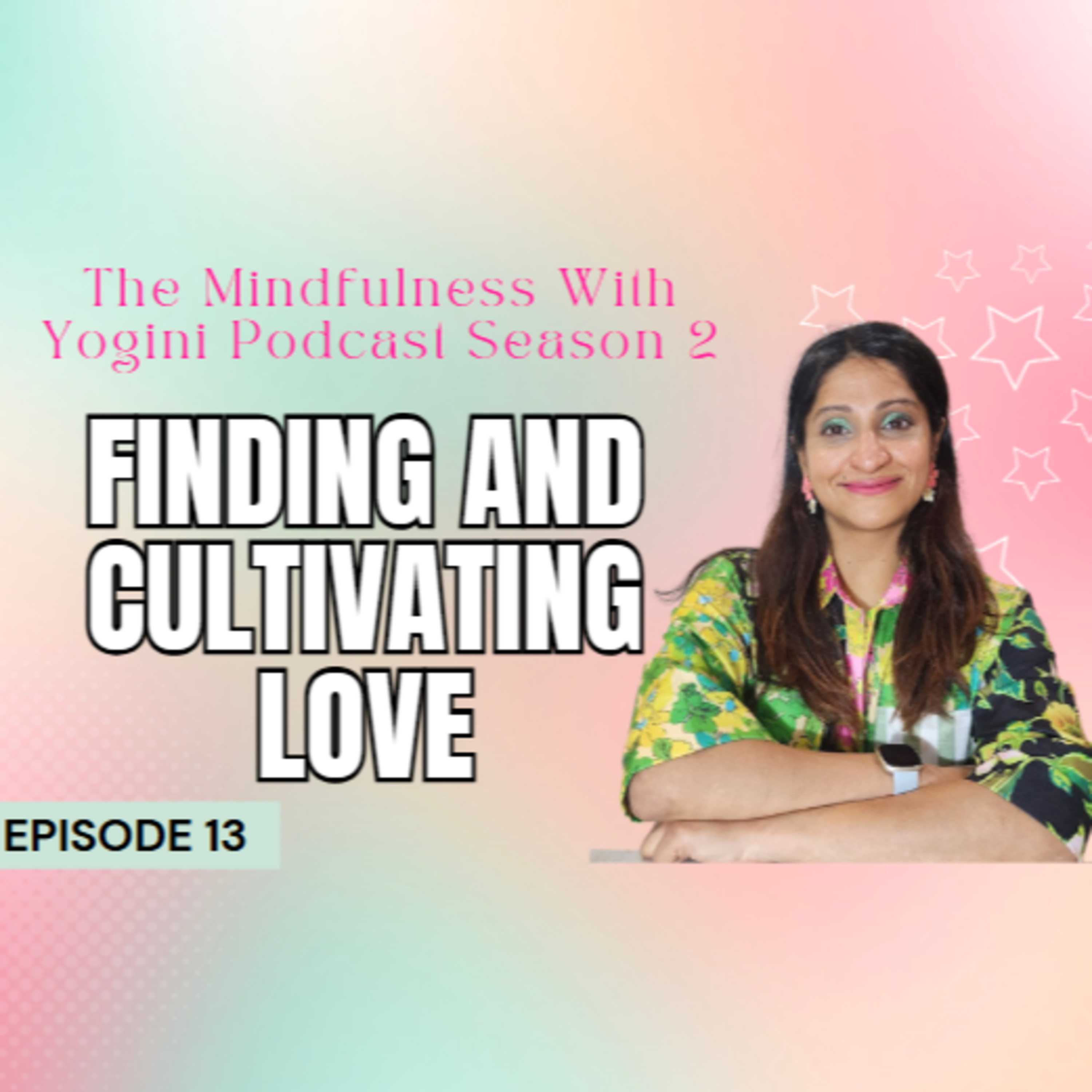 Episode 13: Cultivating Mindful and Fulfilling Relationships | Mindfulness With Yogini Podcast | episode artwork