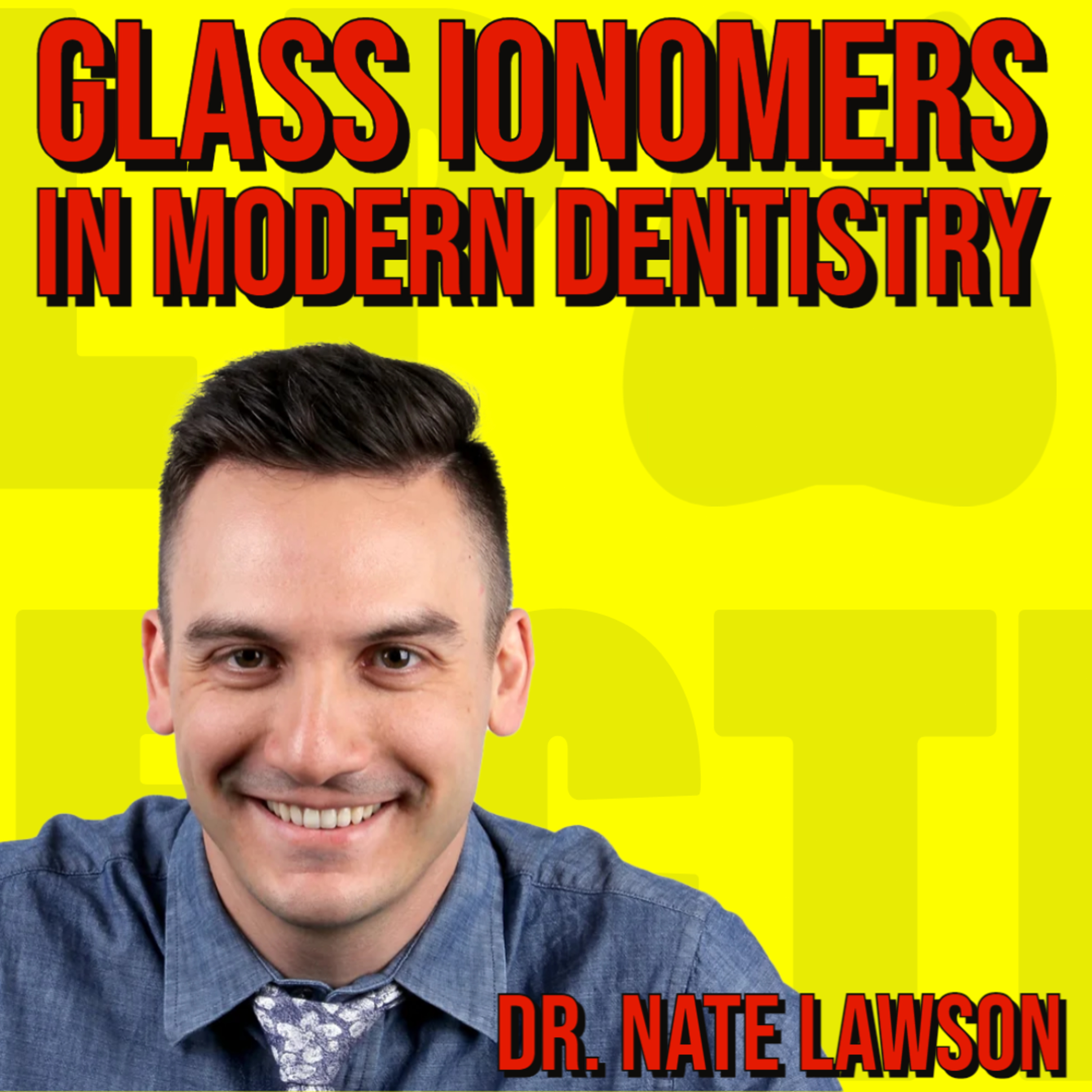 004 Dr. Nate Lawson - Glass Ionomers in Modern Dentistry episode artwork