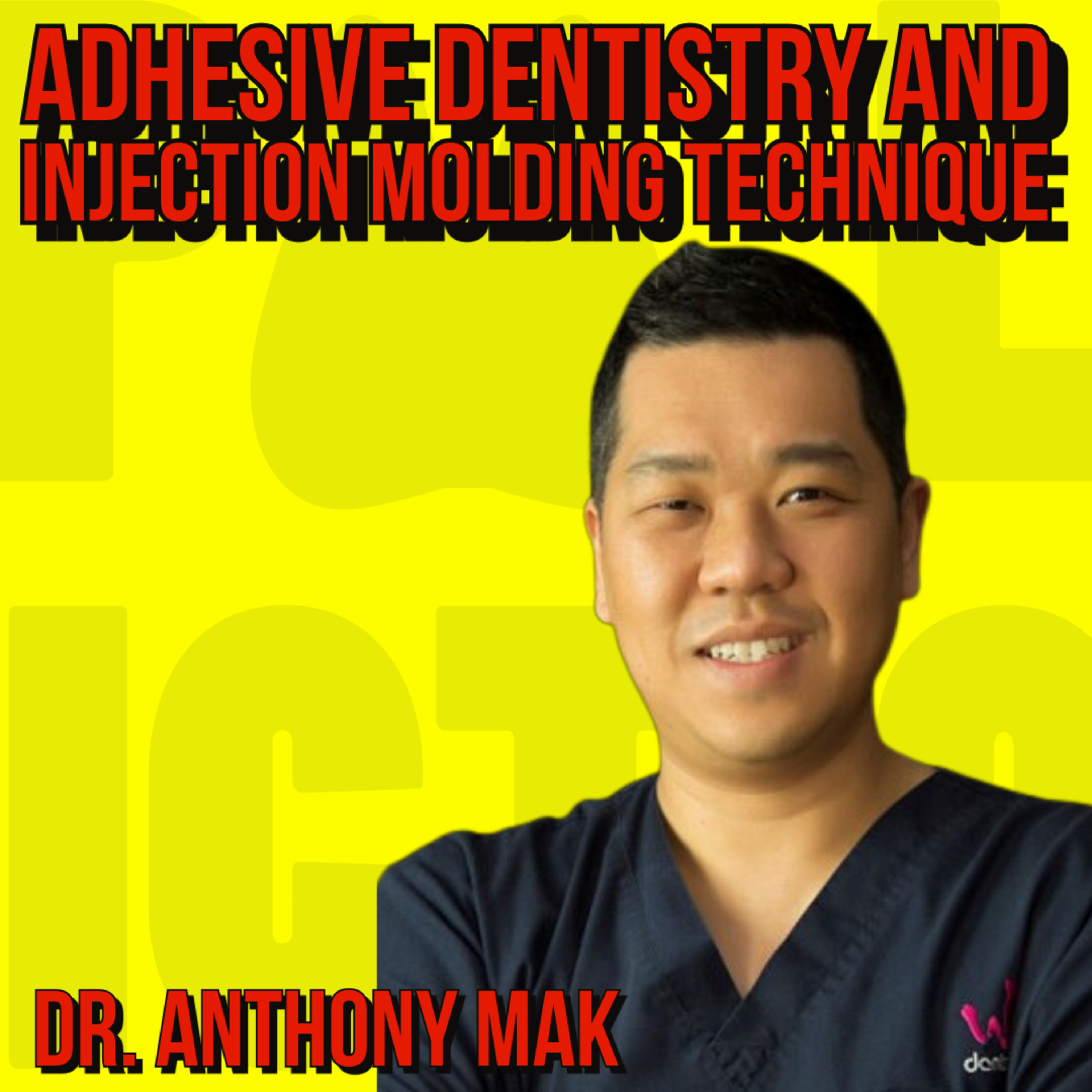 011 - Dr. Anthony Mak - Adhesive dentistry and Injection Molding Technique episode artwork