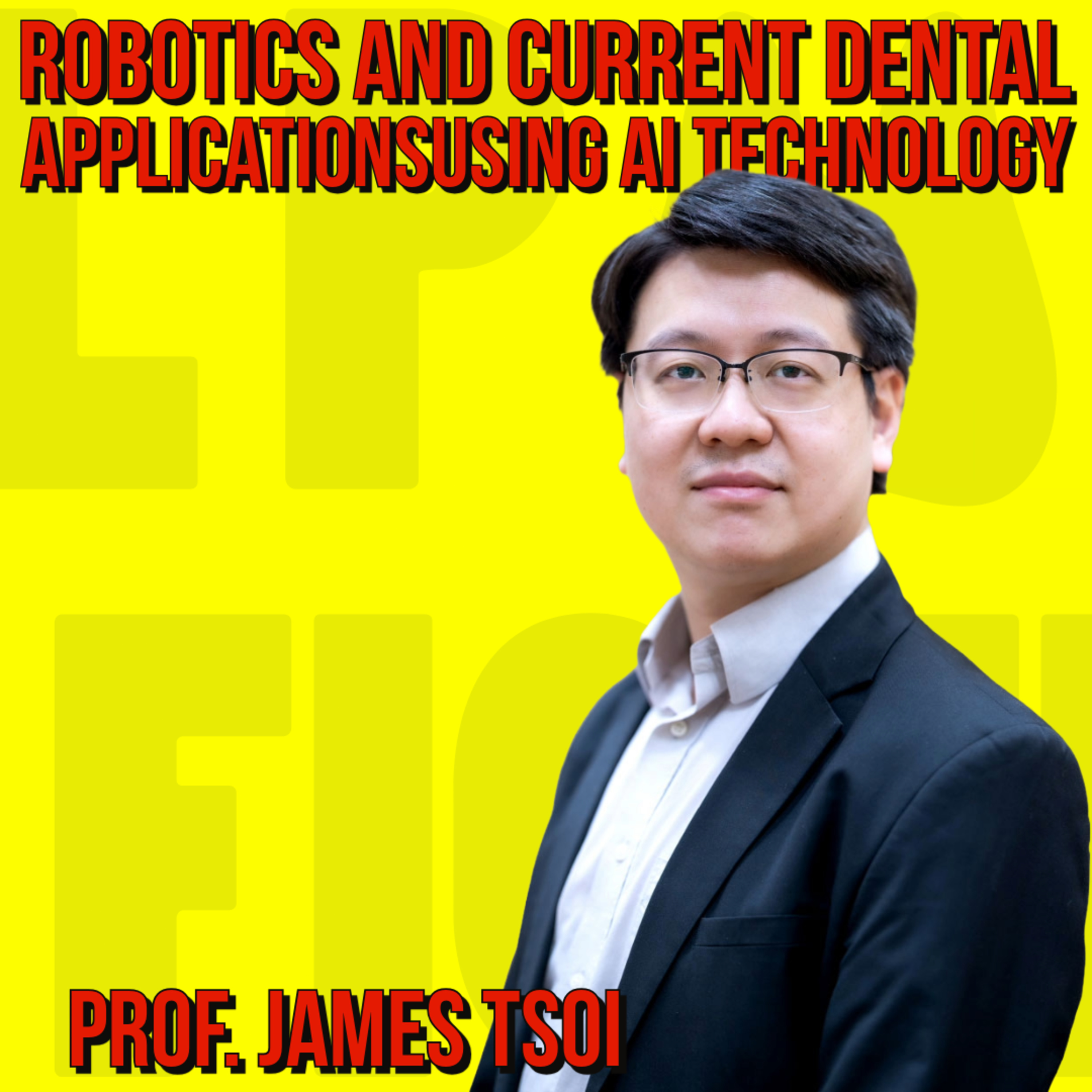 020 - Robotics and Current Dental Applications using AI Technology - Prof James Tsoi episode artwork