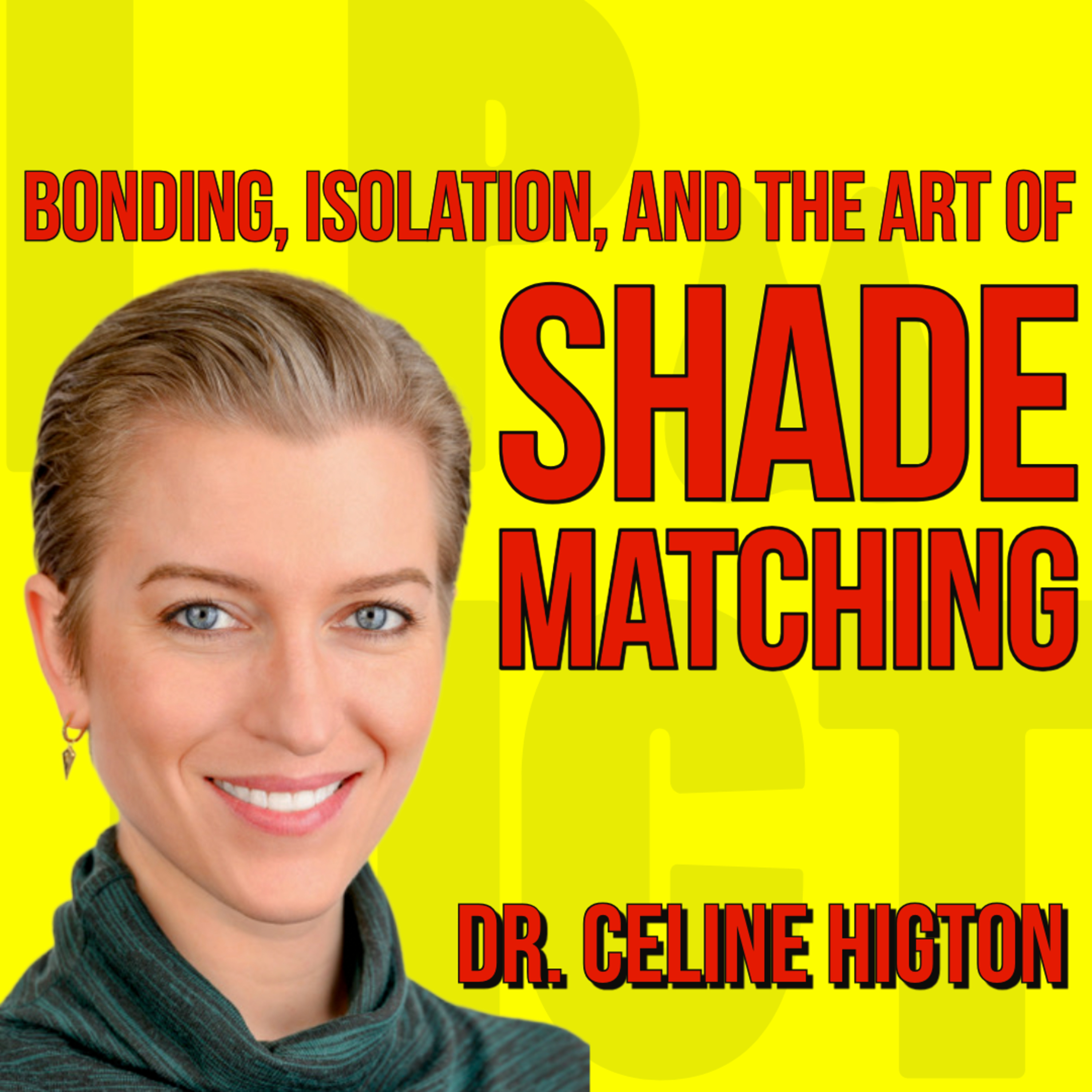 045 Adhesive Dentistry Unpacked: Bonding, Isolation, and the Art of Shade Matching with Dr.Celine Higton episode artwork