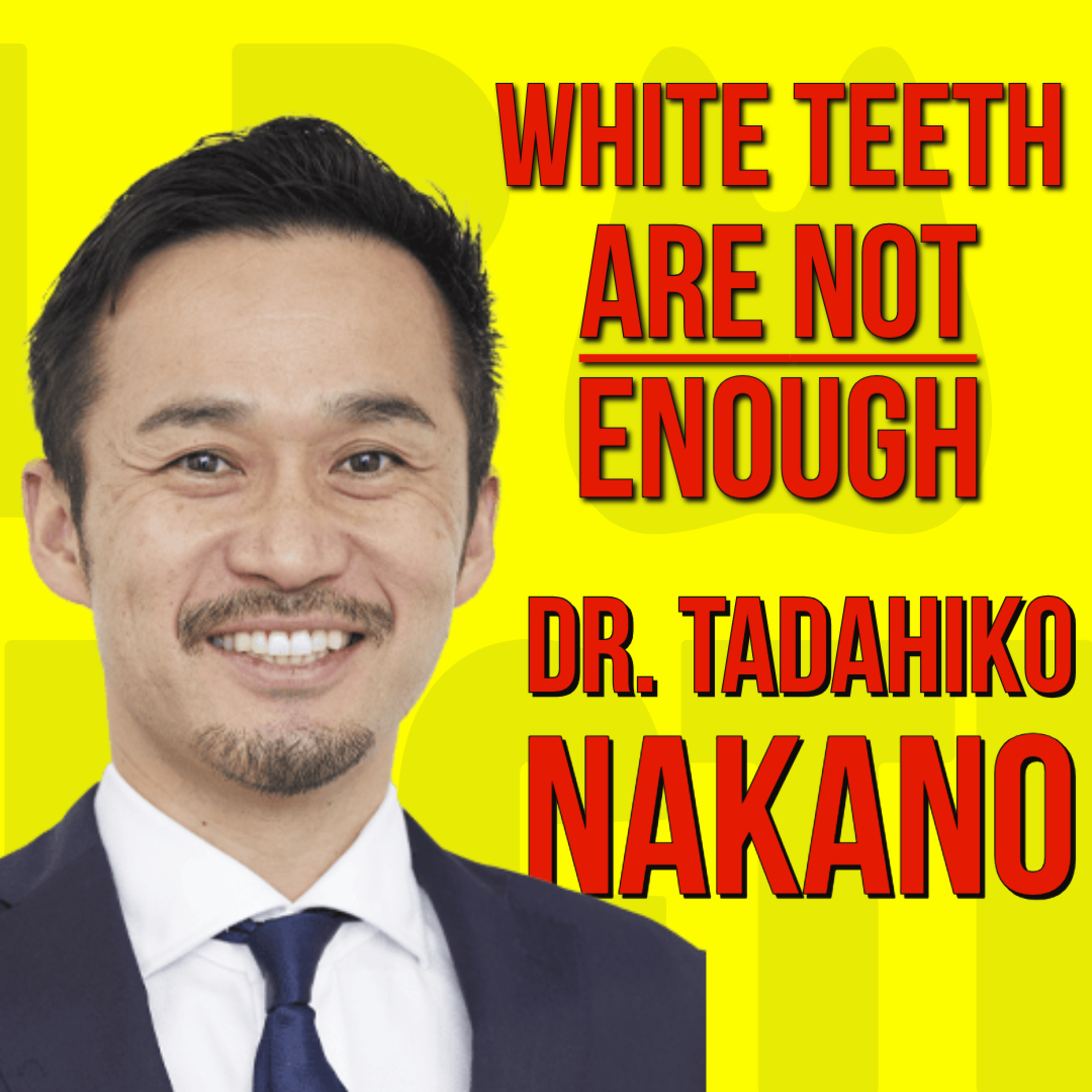047 Beyond White Teeth: Pink Aesthetics & Interdisciplinary Dentistry with Dr. Tadahiko Nakano episode artwork