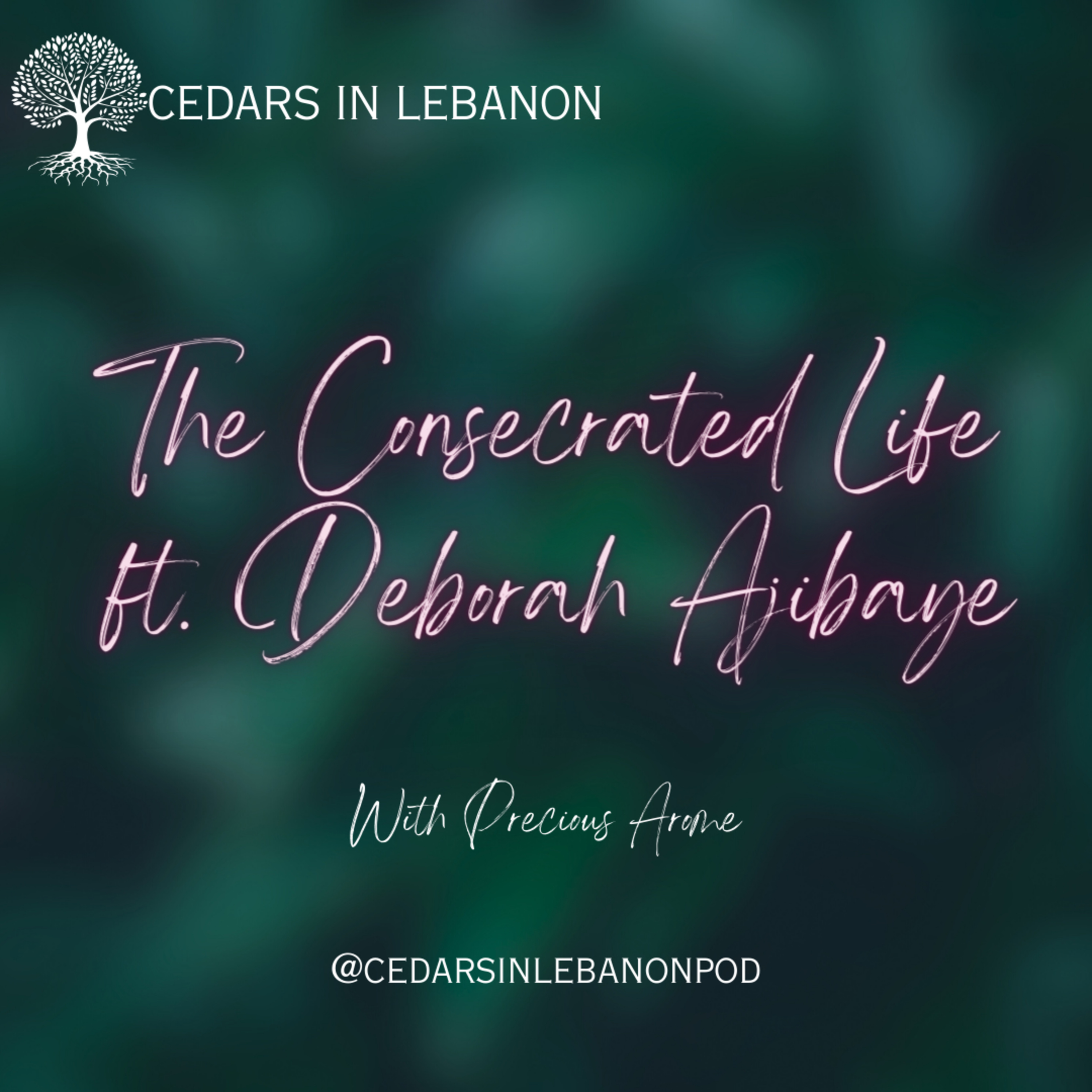 The Consecrated Life ft. Deborah Ajibaye | C1E17