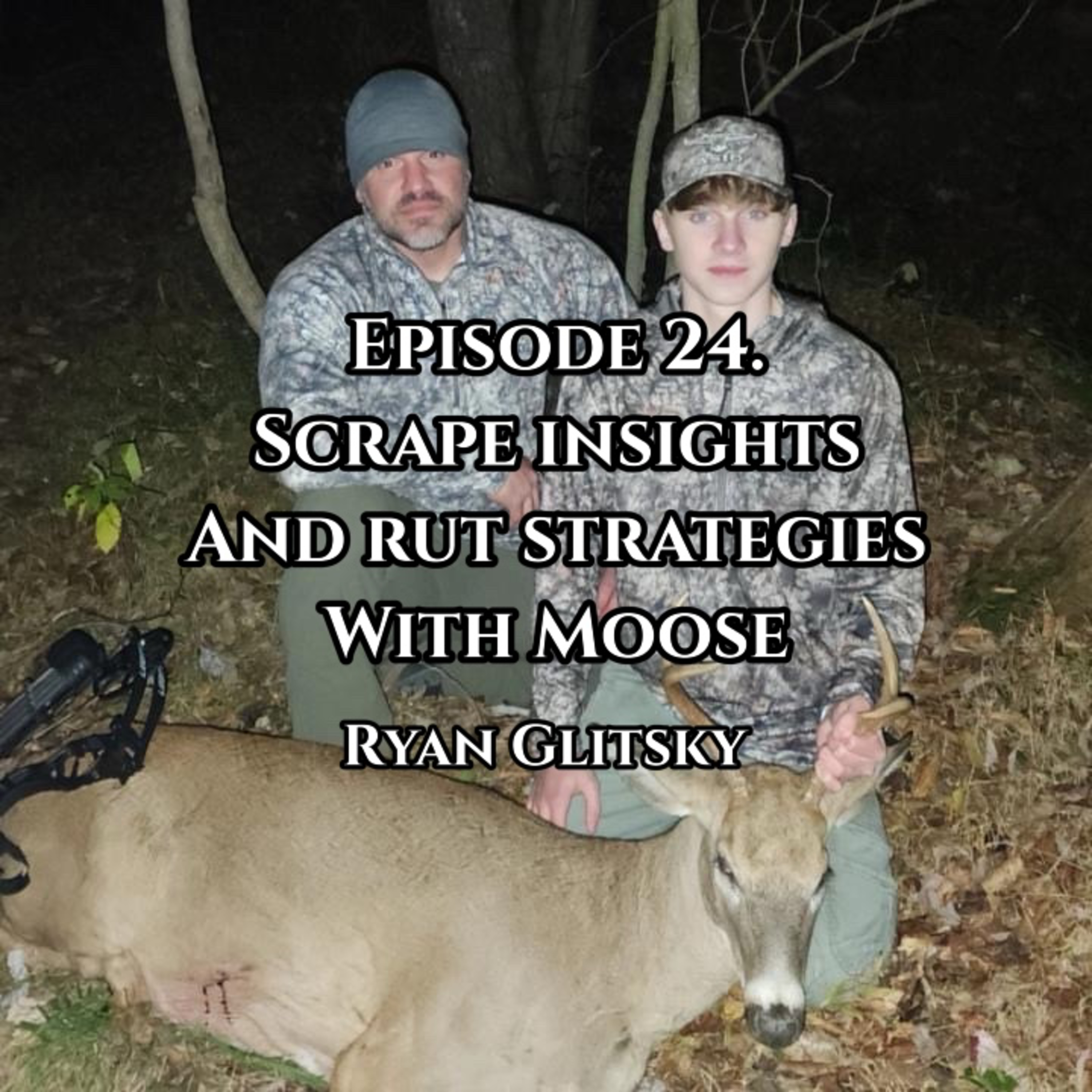 Episode 24. Scrape Insights and Rut Strategies w/ Moose