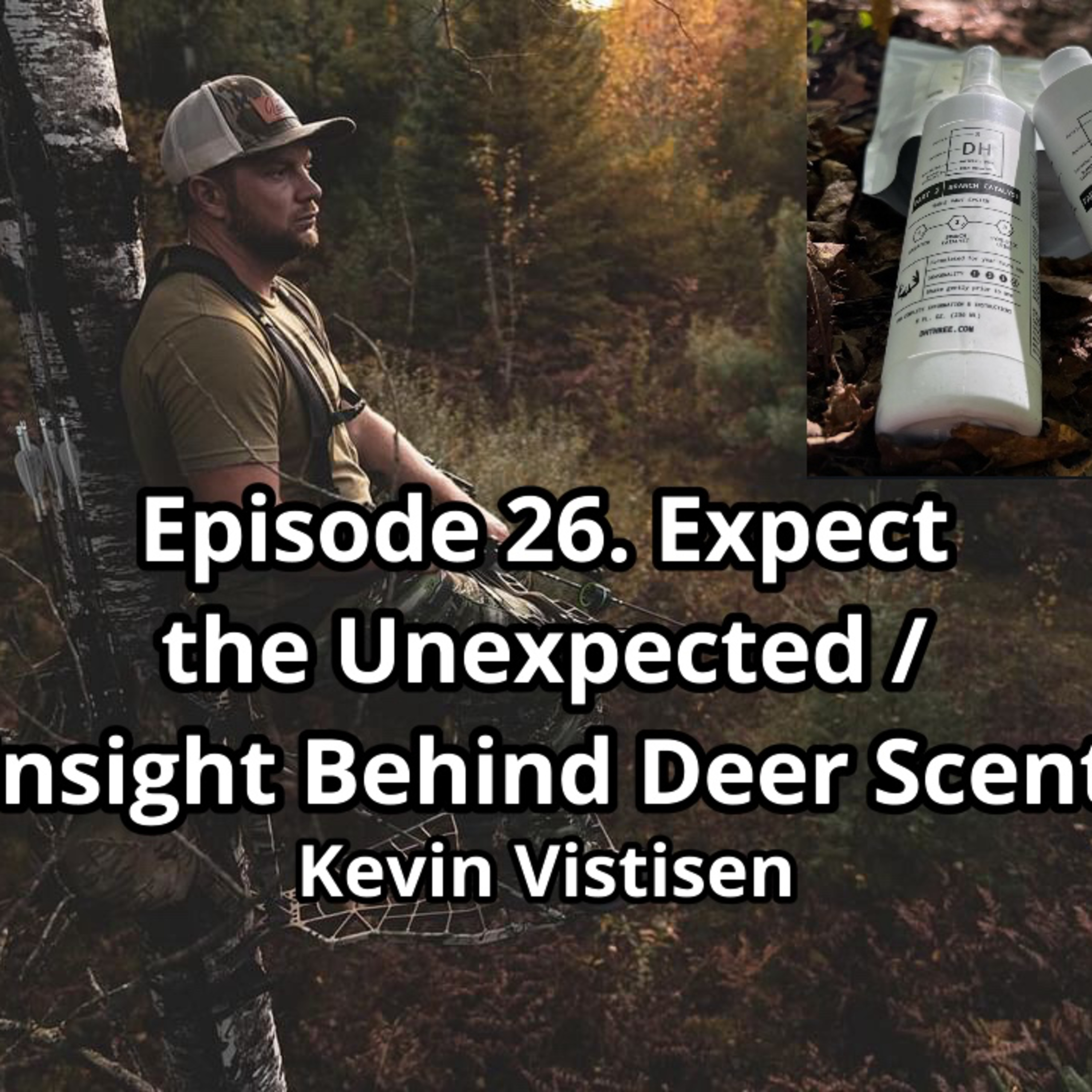 Episode 26. Expect the Unexpected / Insight Behind Deer Scent