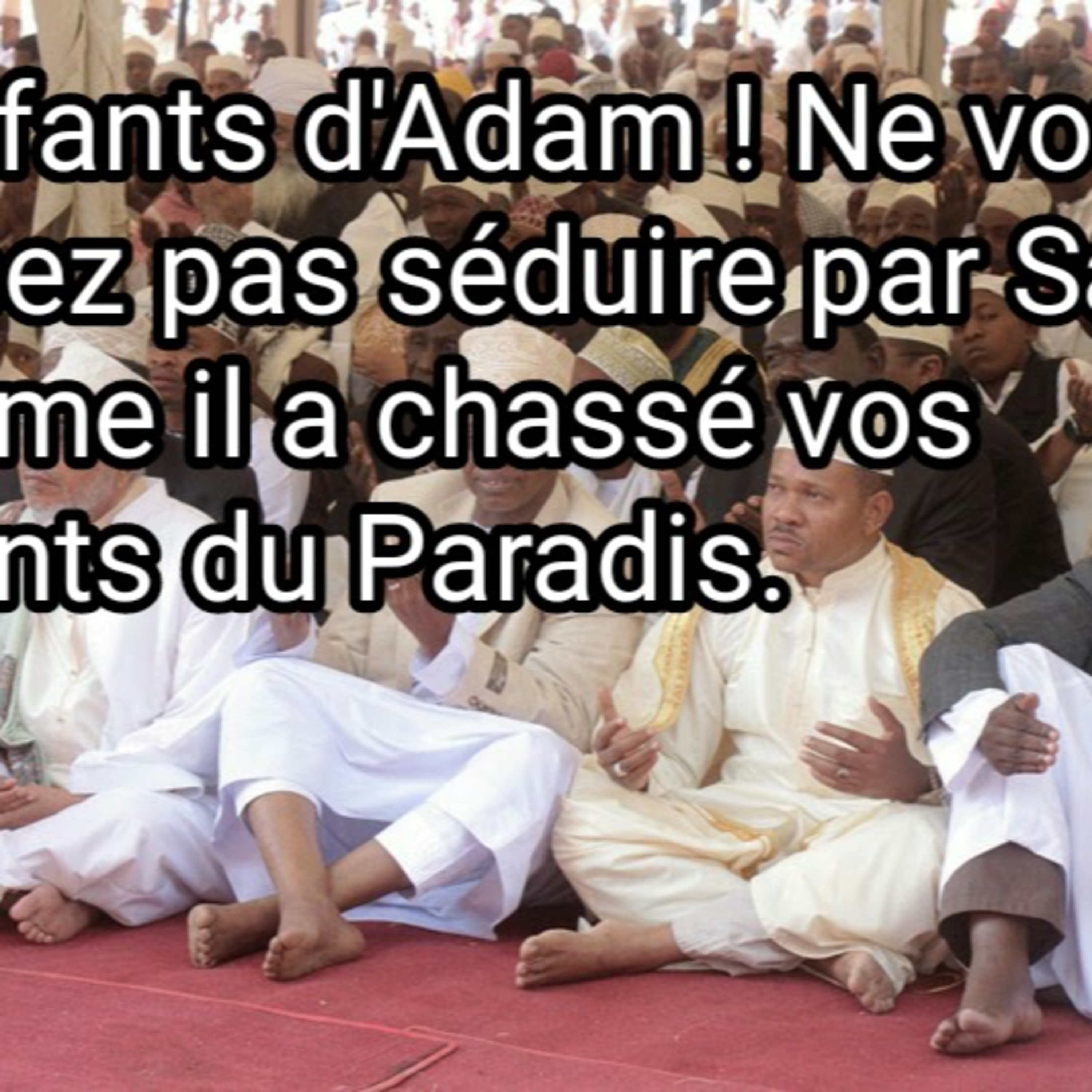 Ô enfants d'Adam ! Ne vous laissez pas séduire par Satan, comme il a chassé vos parents du Paradis. episode artwork