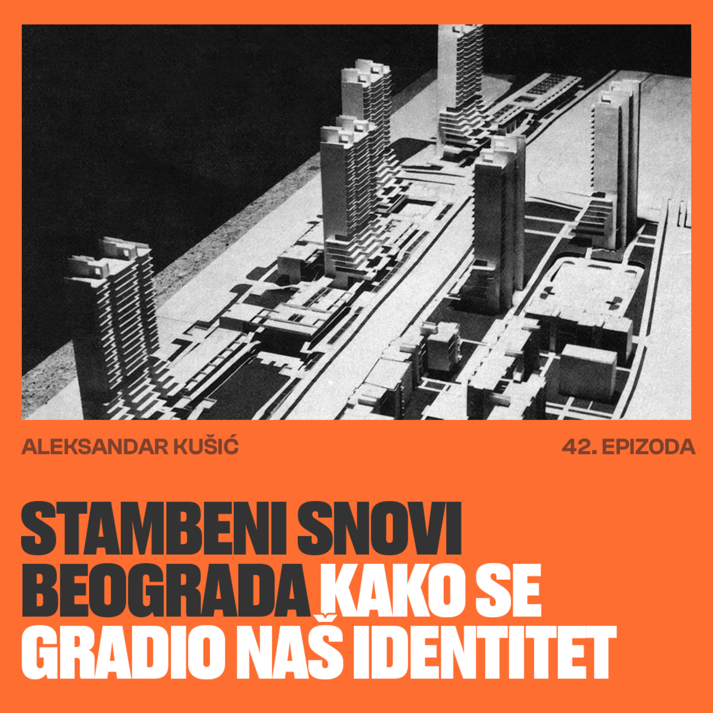 STAMBENI SNOVI BEOGRADA: Kako se gradio naš identitet I dr Aleksandar Kušić I EP 42 episode artwork