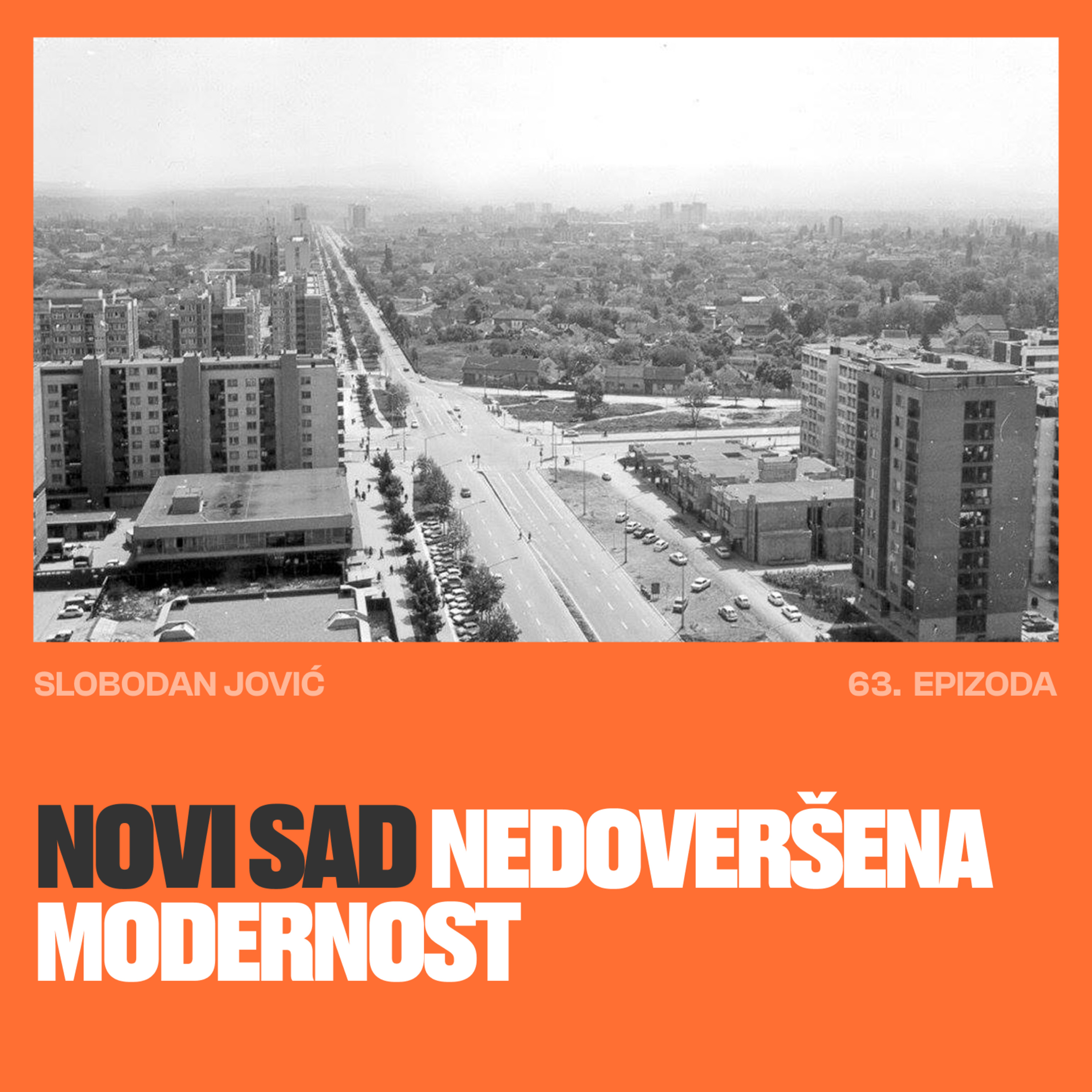 Novi Sad: NEDOVRŠENA MODERNOST | Slobodan Jović | EP 63 episode artwork