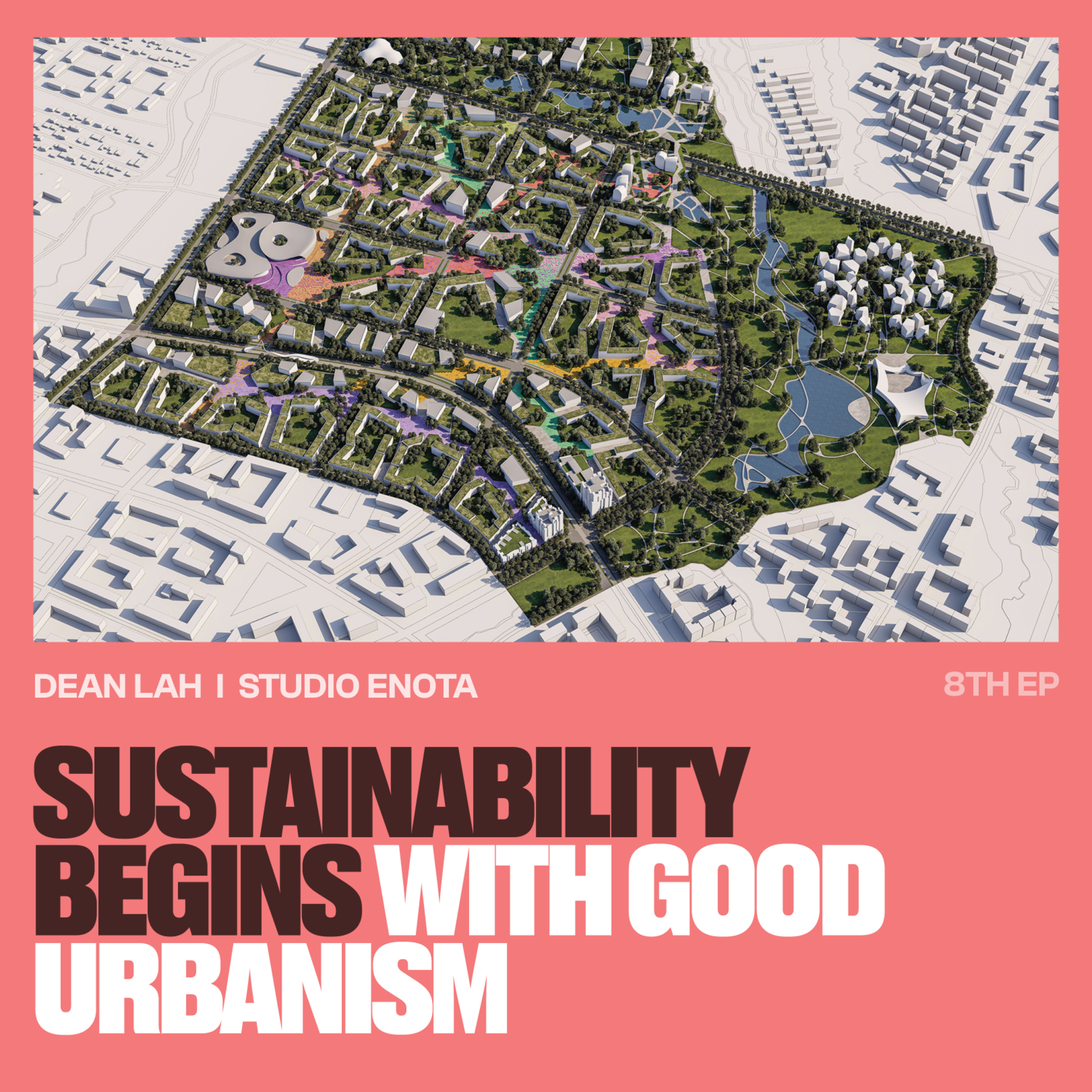 Sustainability Begins with Good Urbanism | Dean Lah | ENOTA | EP 09 | SFERA Global episode artwork