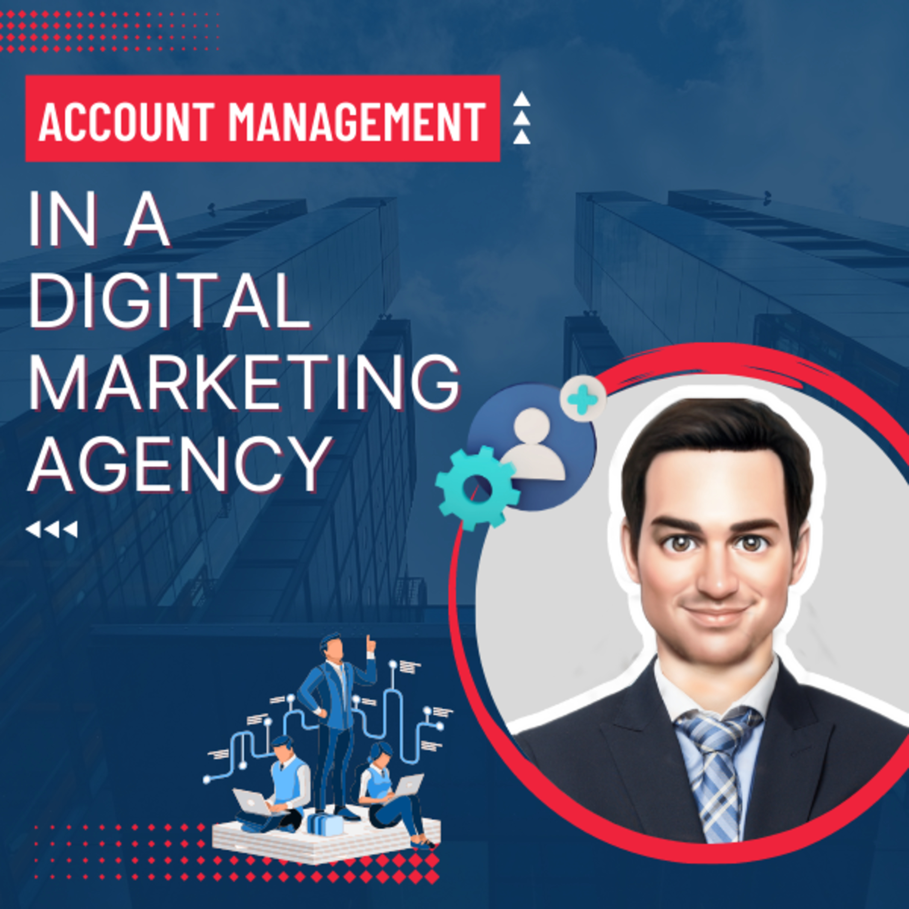 MI Podcast Episode 17 – Account Management in a Digital Marketing Agency episode artwork