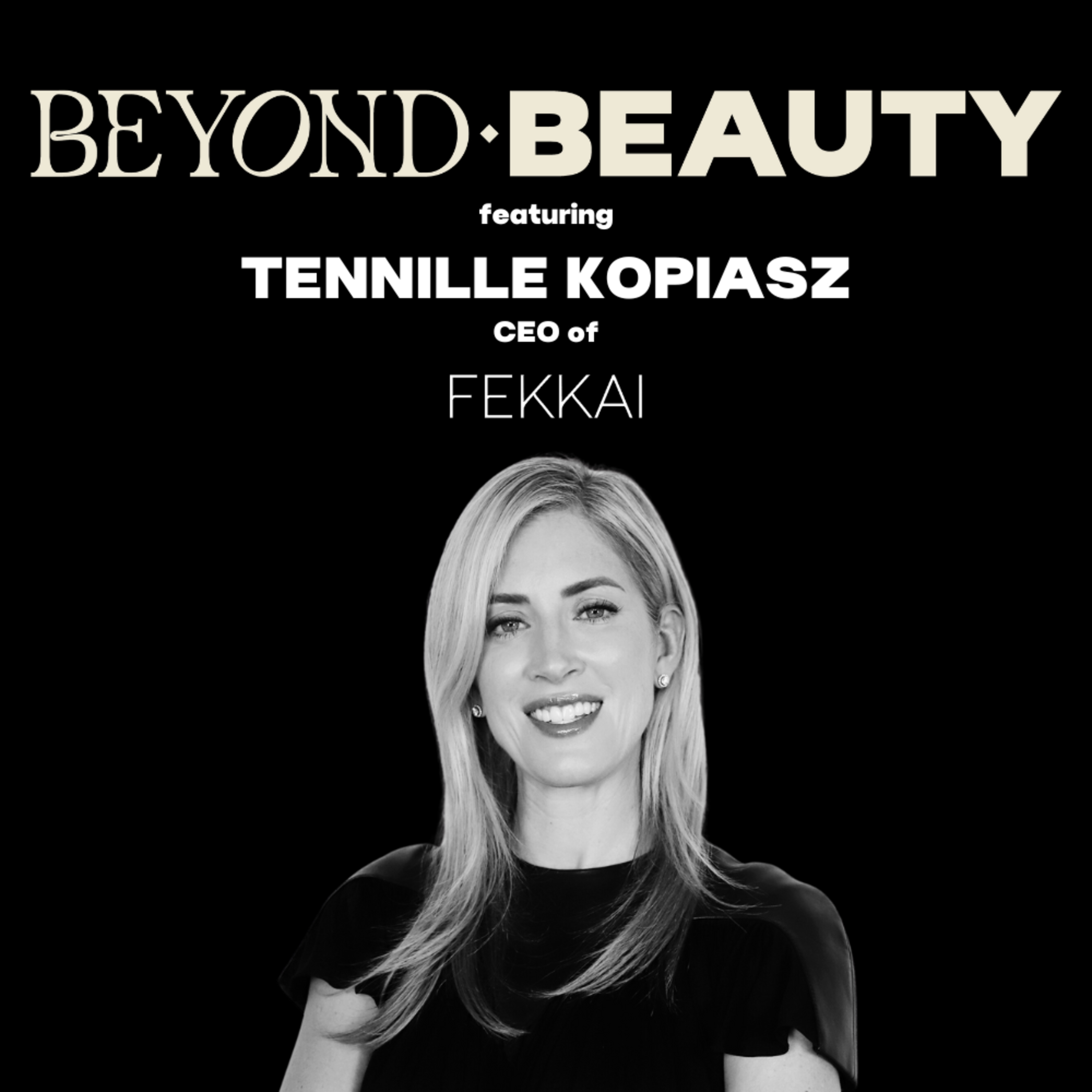 From Intern to CEO: Tennille Kopiasz's Journey in the Beauty Industry @ FEKKAI episode artwork
