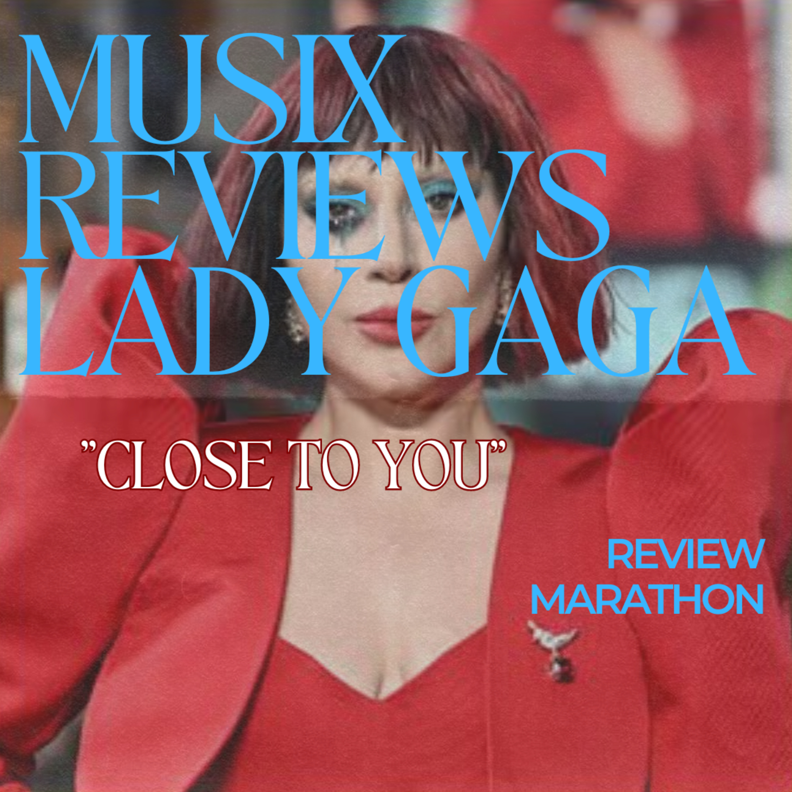Lady Gaga - "Close To You" (LET'S TALK ABOUT IT: MUSIX REVIEWS)