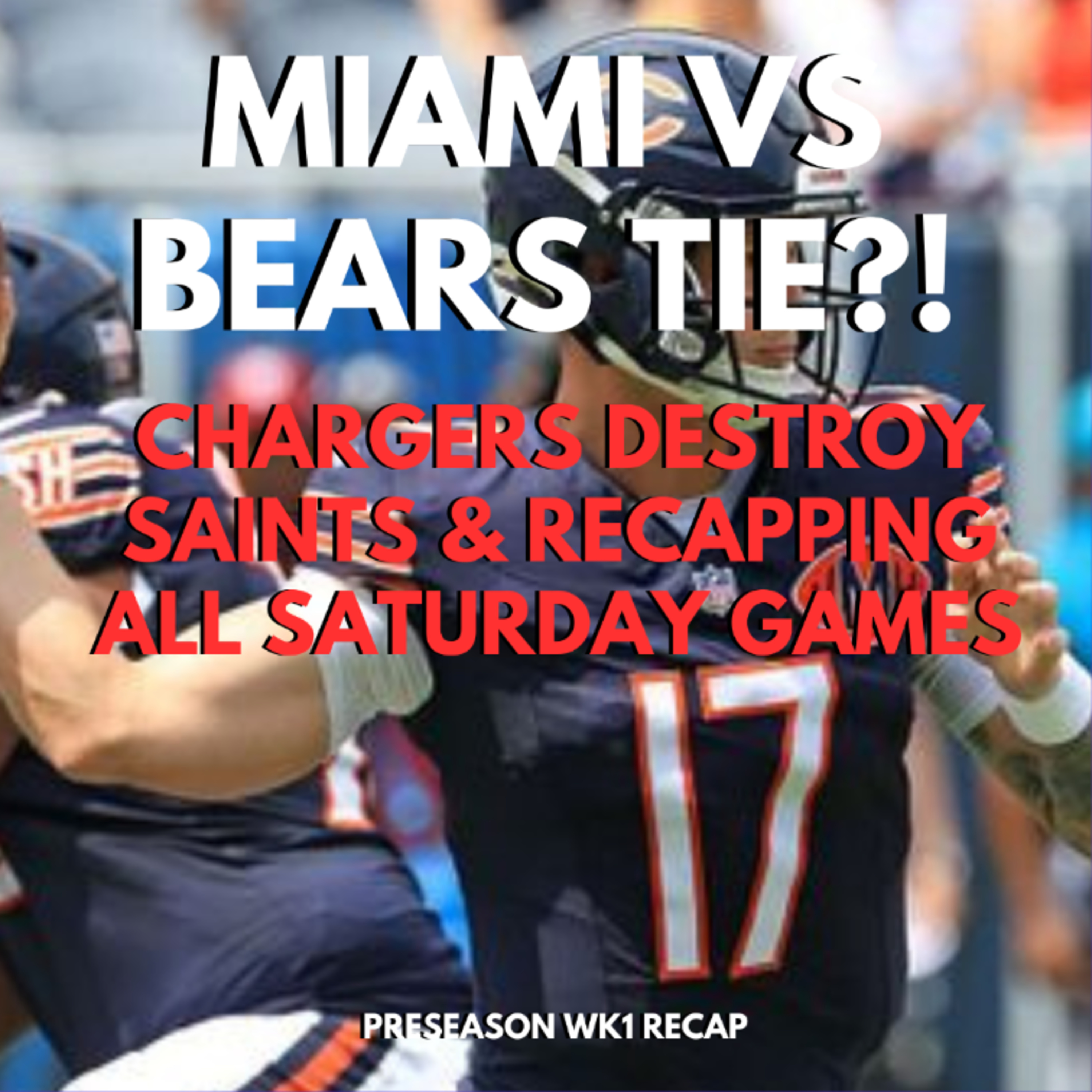 MIAMI TIES WITH THE BEARS Chargers DESTROY SAINTS and RECAPPING ALL SATURDAY GAMES PRESEASON WK1 REC
