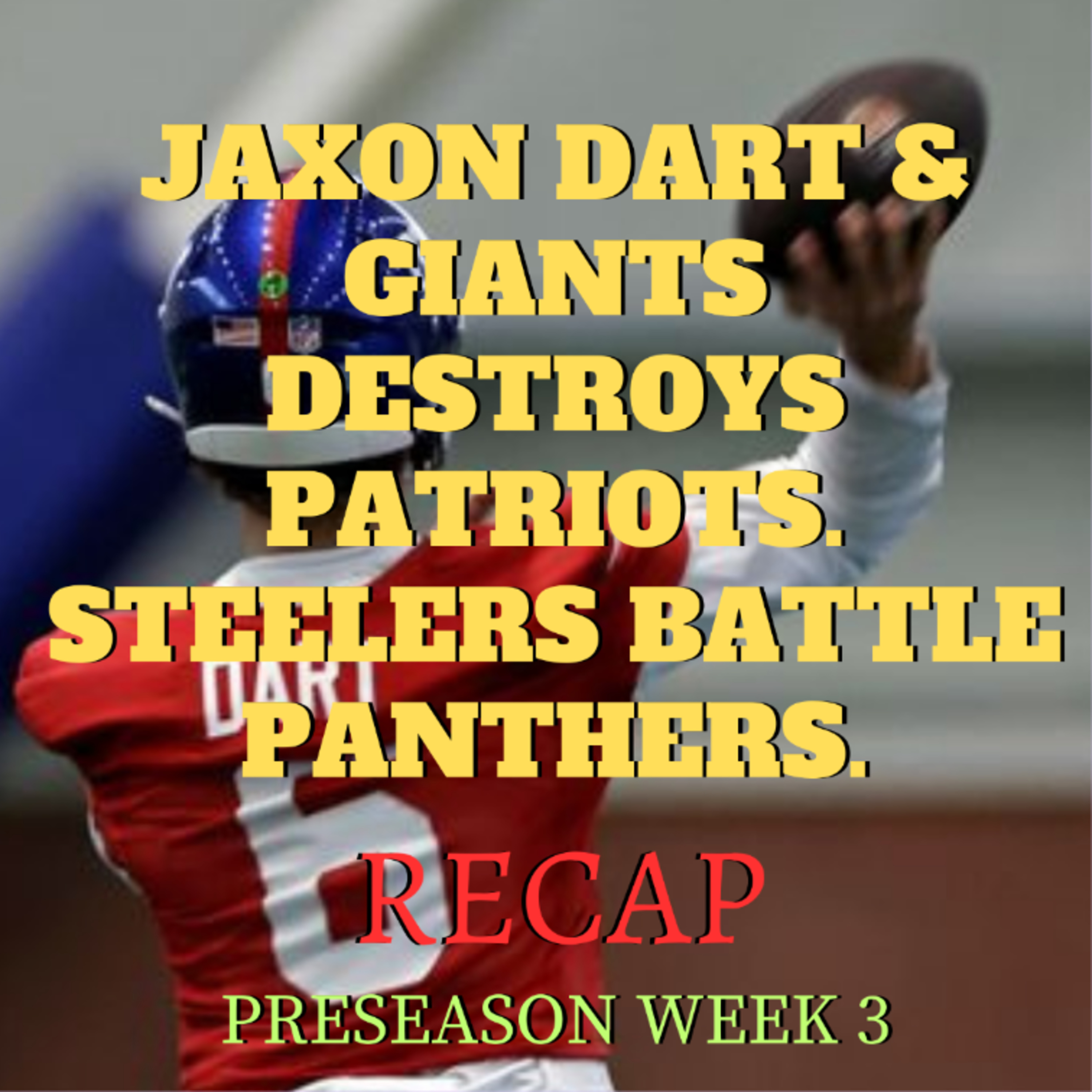 Jaxon Dart & Giants DESTROYS PATRIOTS. Steelers BATTLE Panthers.[PRESEASON WEEK 3 RECAP]