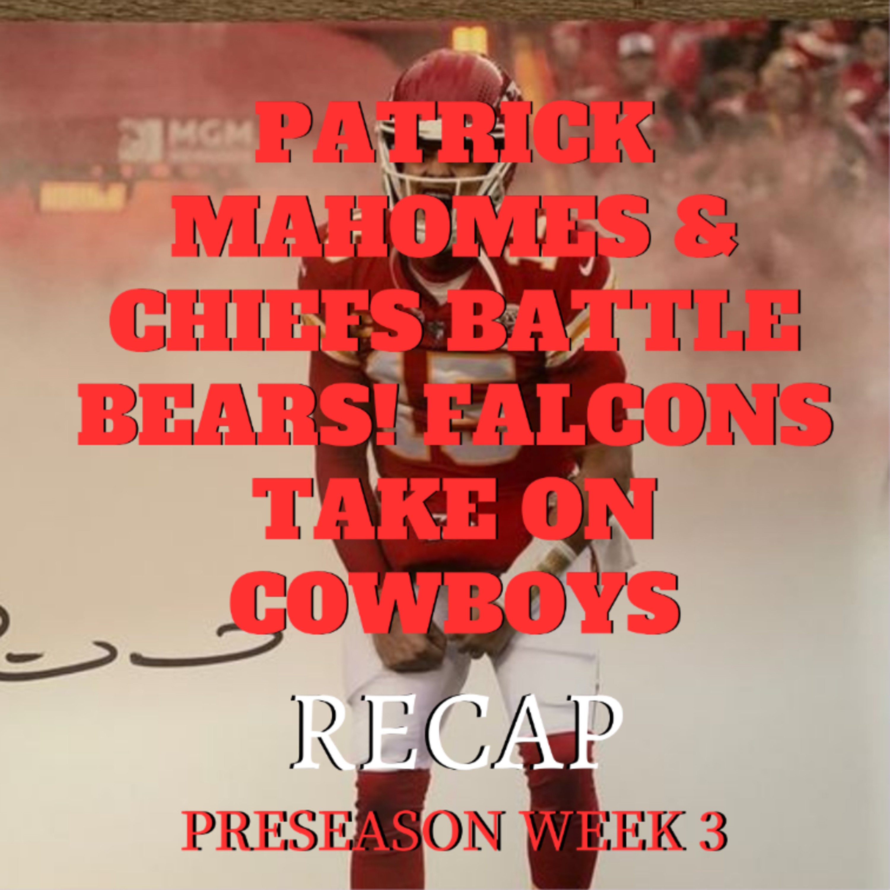 Patrick Mahomes & Chiefs BATTLE BEARS! Falcons TAKE ON COWBOYS [PRESEASON WEEK 3 RECAP]