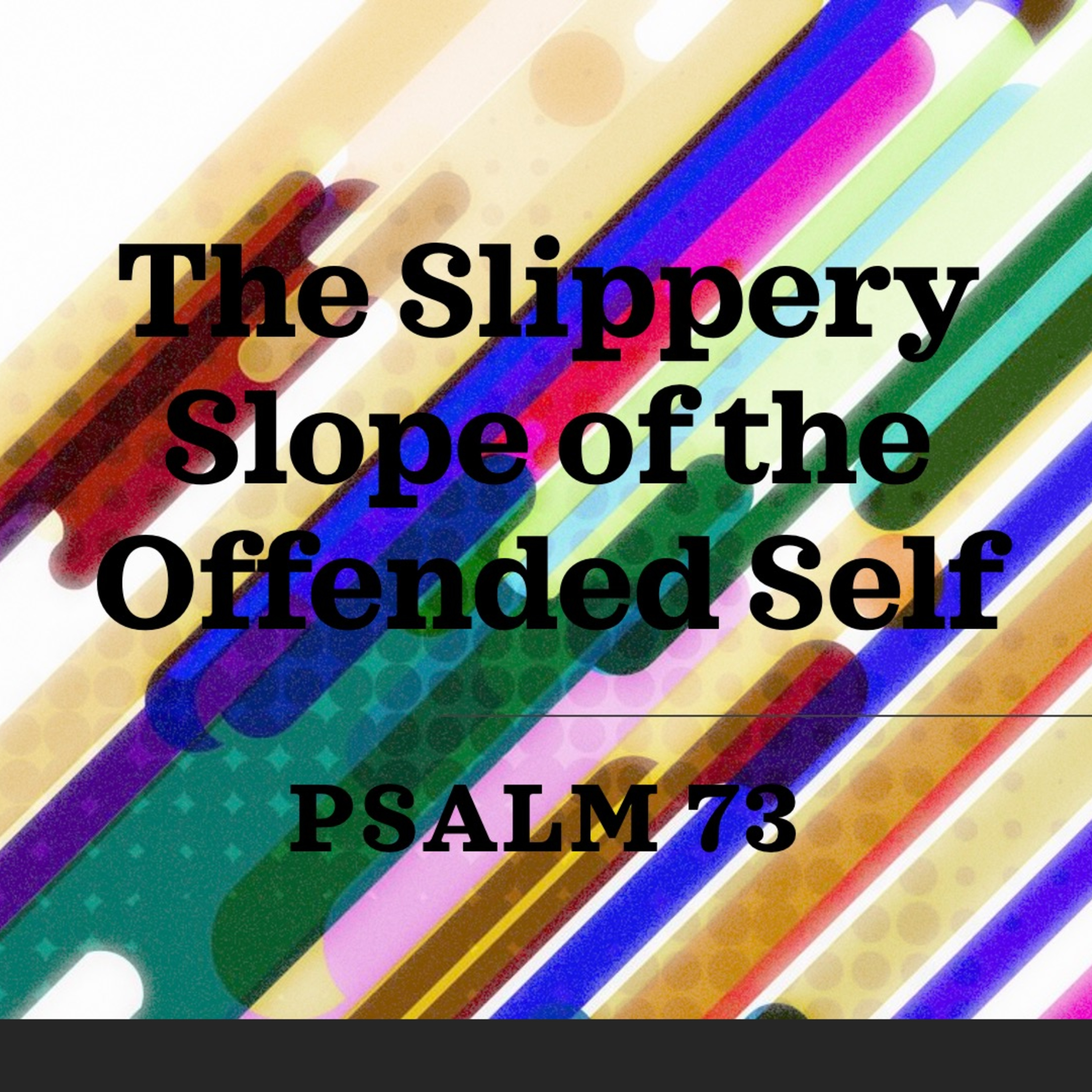 The Slippery Slope of the Offended Self: Psalm 73 episode artwork