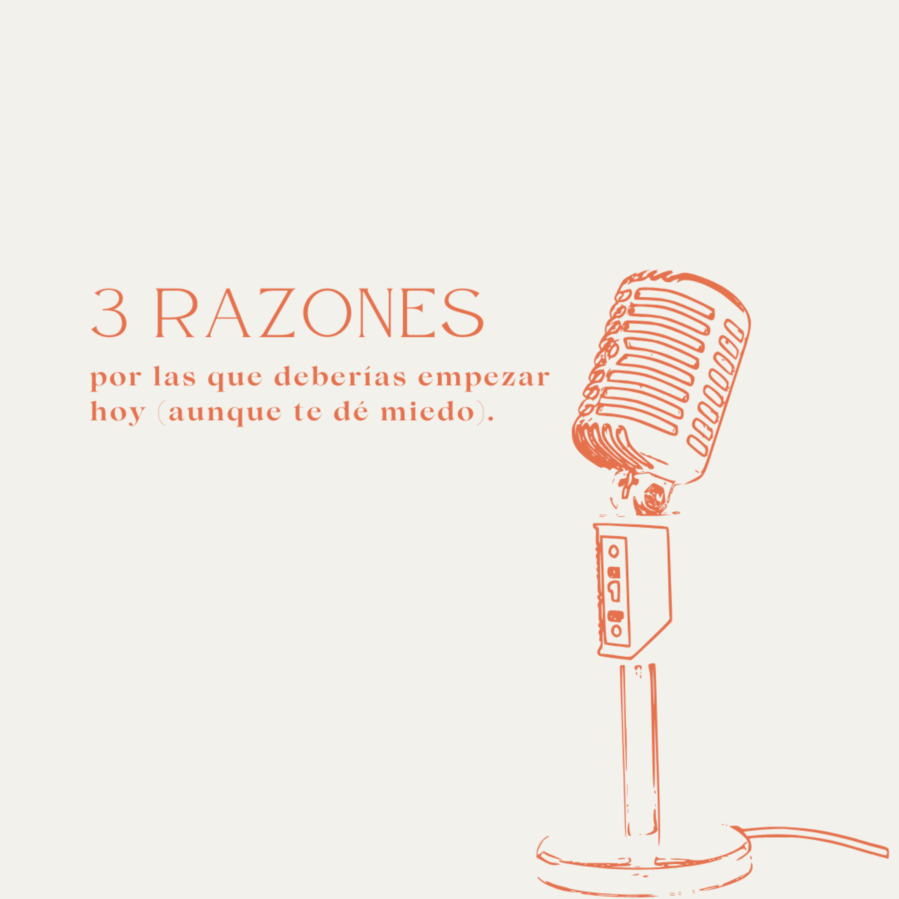 Ep 17: 3 razones por las que deberías empezar hoy (aunque te dé miedo)