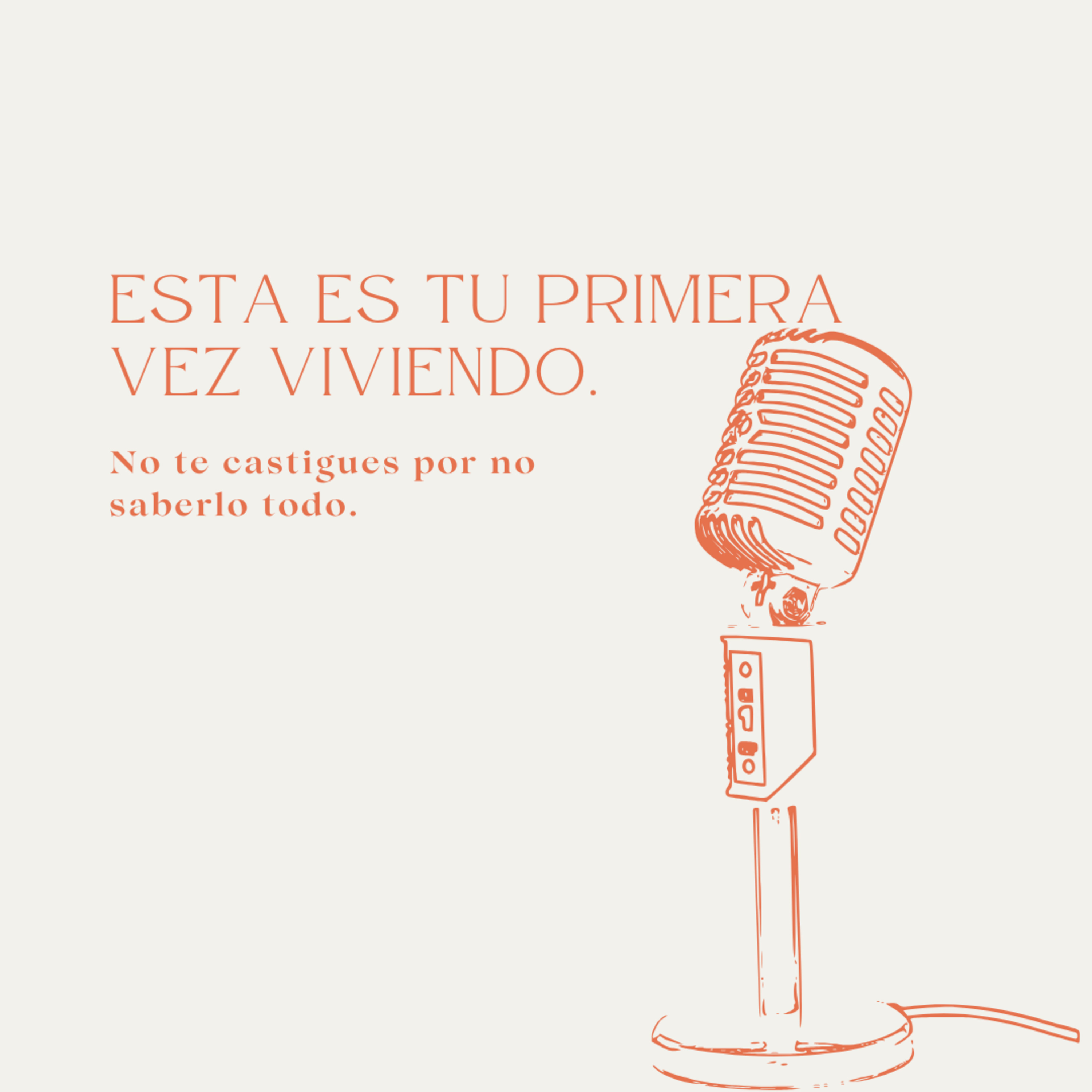 Ep 18: Esta es tu primera vez viviendo. No te castigues por no saberlo todo.