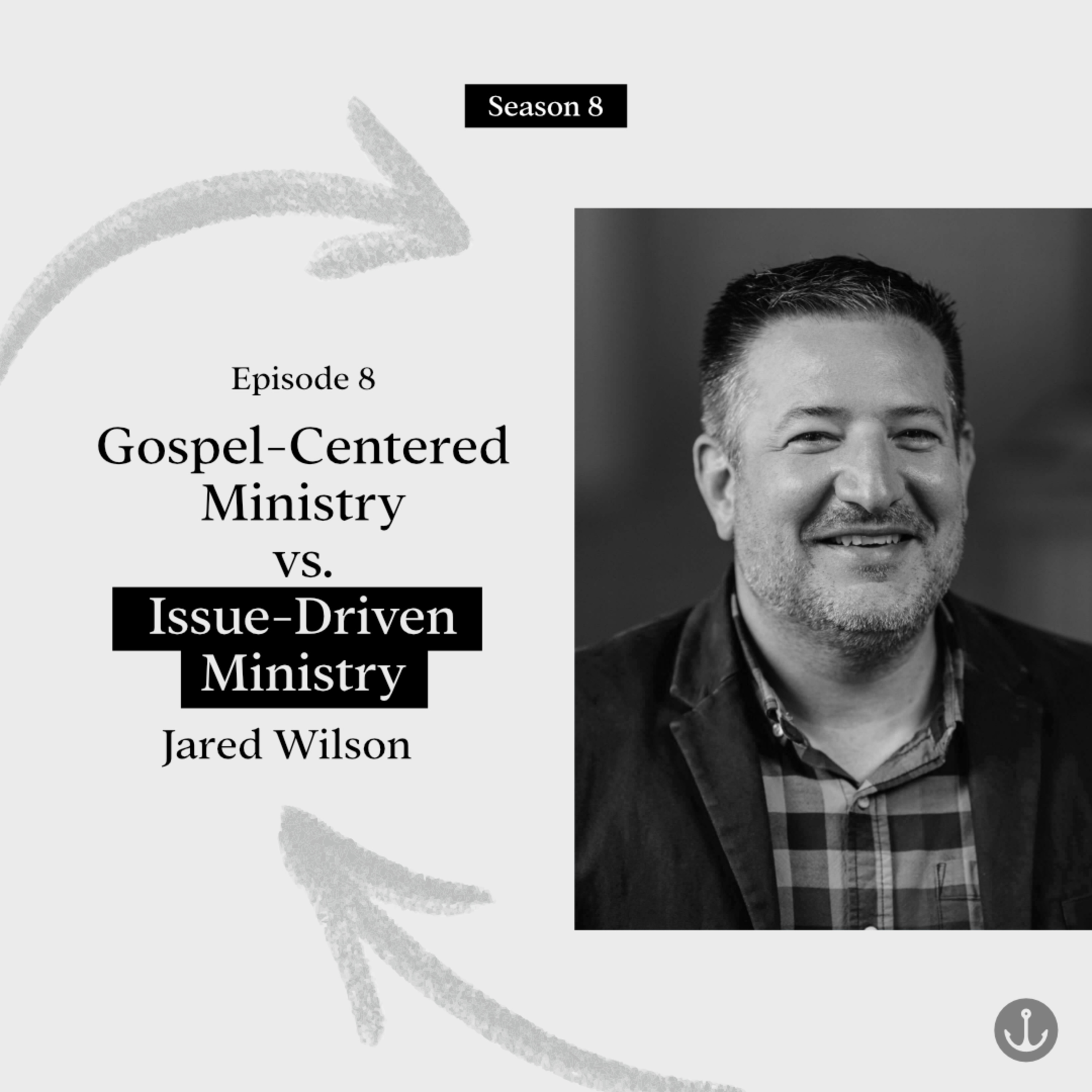 Gospel-Centered vs. Issue-Driven Ministry - Jared Wilson