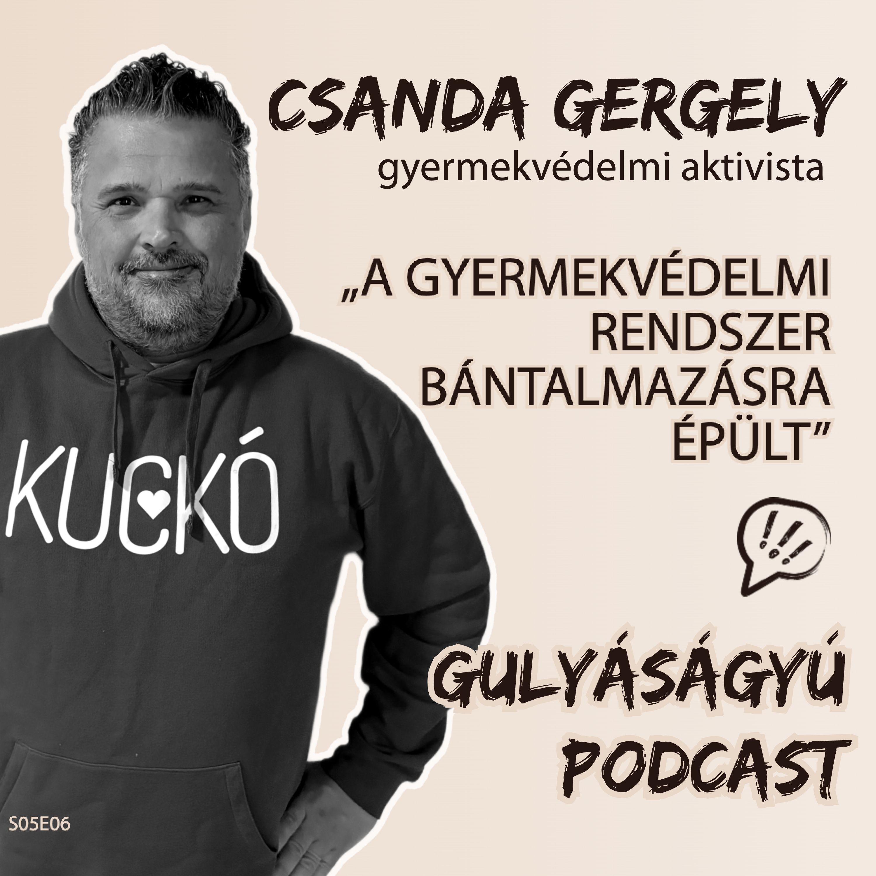 „A gyermekvédelmi rendszer bántalmazásra épült” – Csanda Gergely, gyermekvédelmi aktivista (Gulyáságyú podcast S05E06) episode artwork