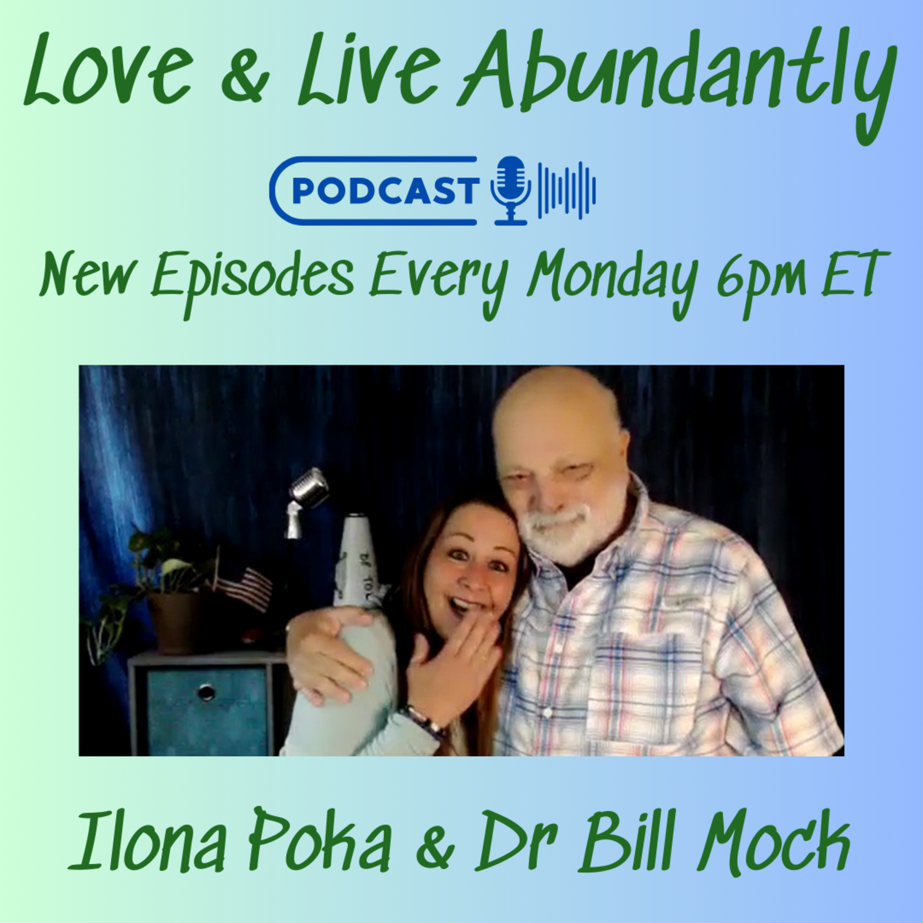 Love and Live Abundantly with Ilona Poka and Dr Bill Mock