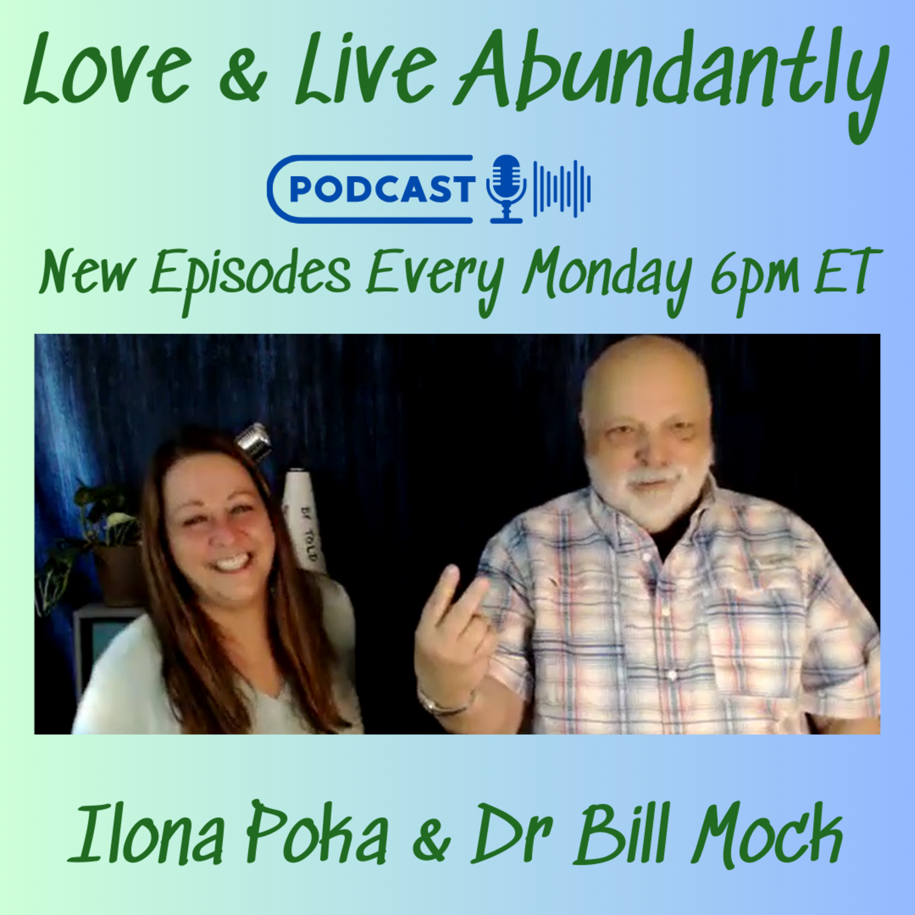 Love and Live Abundantly with Ilona Poka and Dr Bill Mock