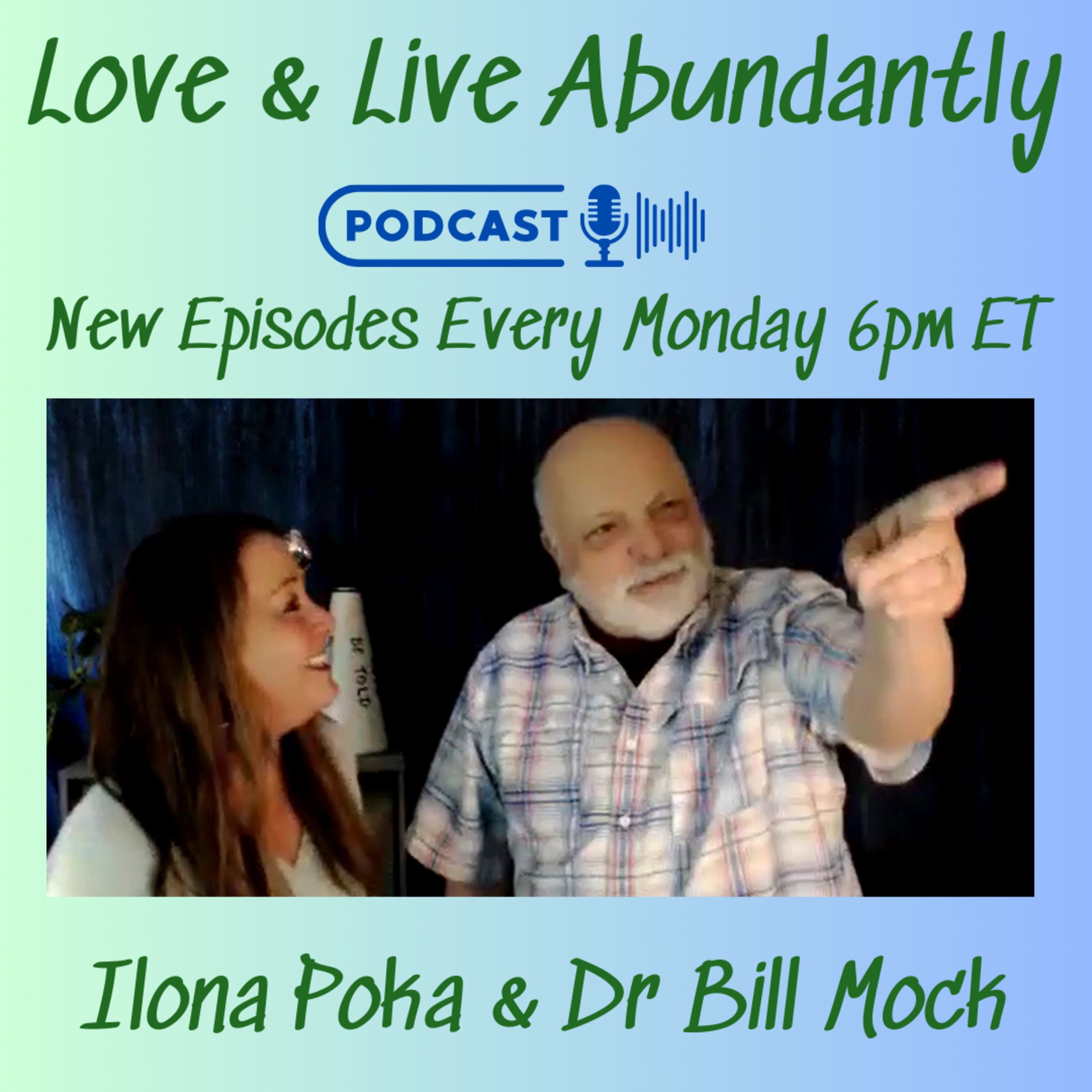 Love and Live Abundantly with Ilona Poka and Dr Bill Mock